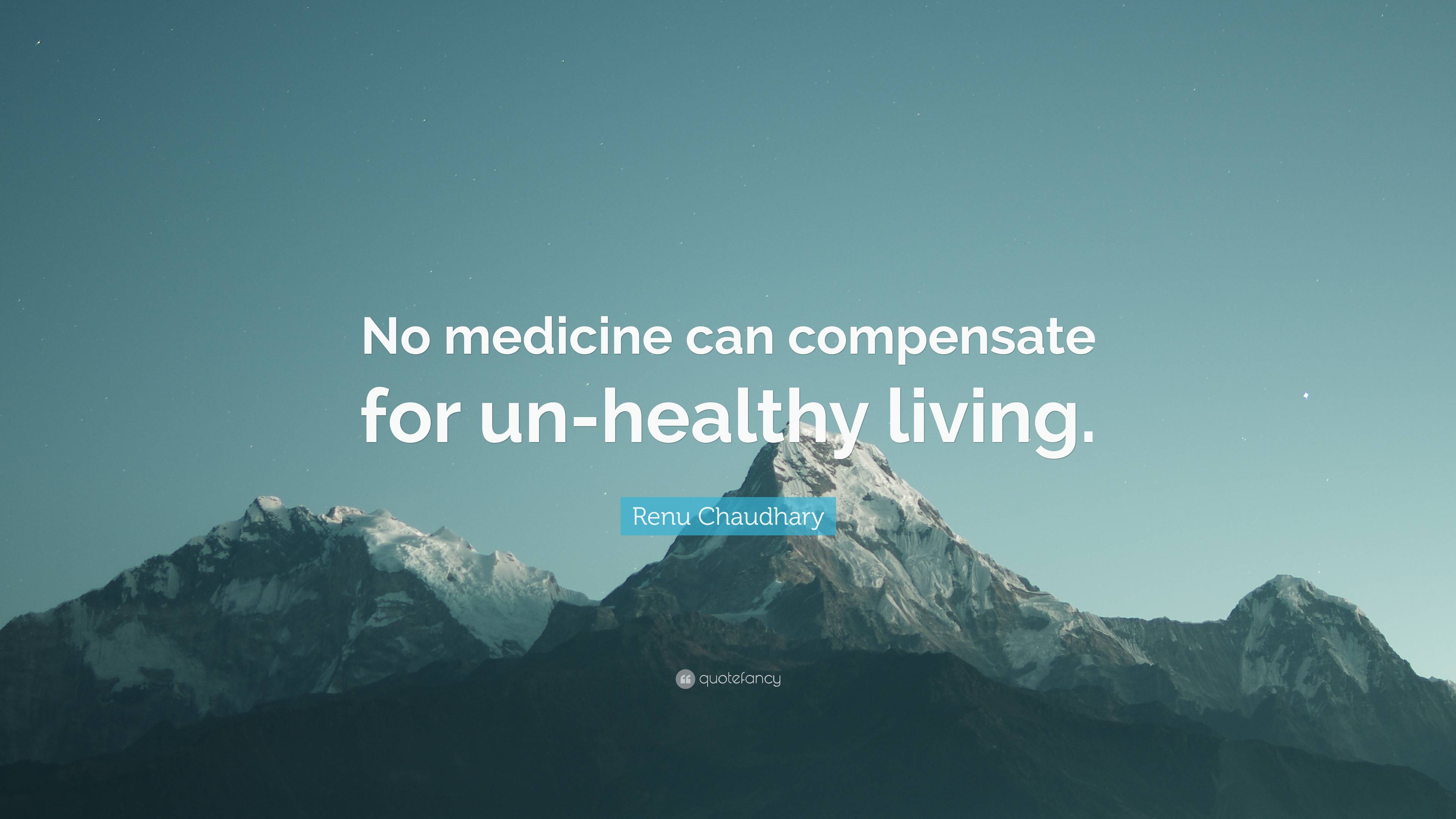 7256690 Renu Chaudhary Quote No medicine can compensate for un healthy