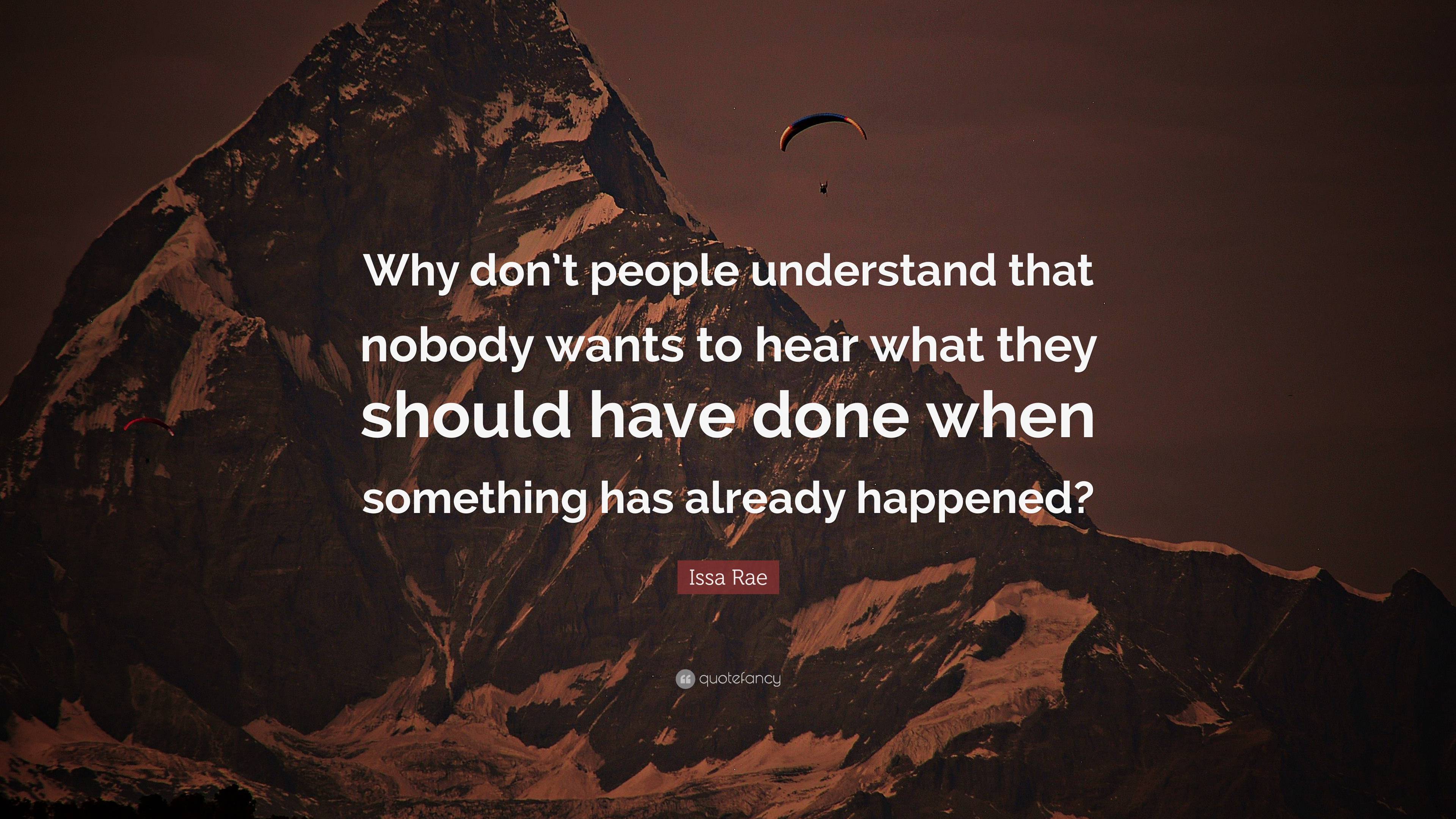 Issa Rae Quote: “Why don’t people understand that nobody wants to hear ...