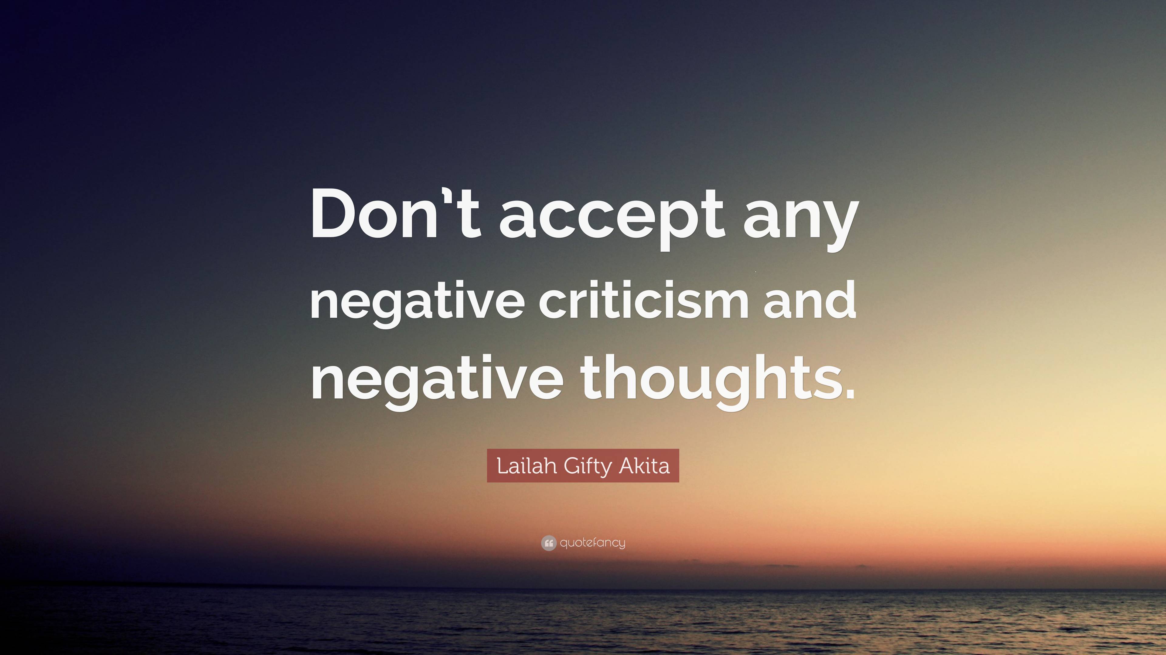 Lailah Gifty Akita Quote: “Don’t accept any negative criticism and ...