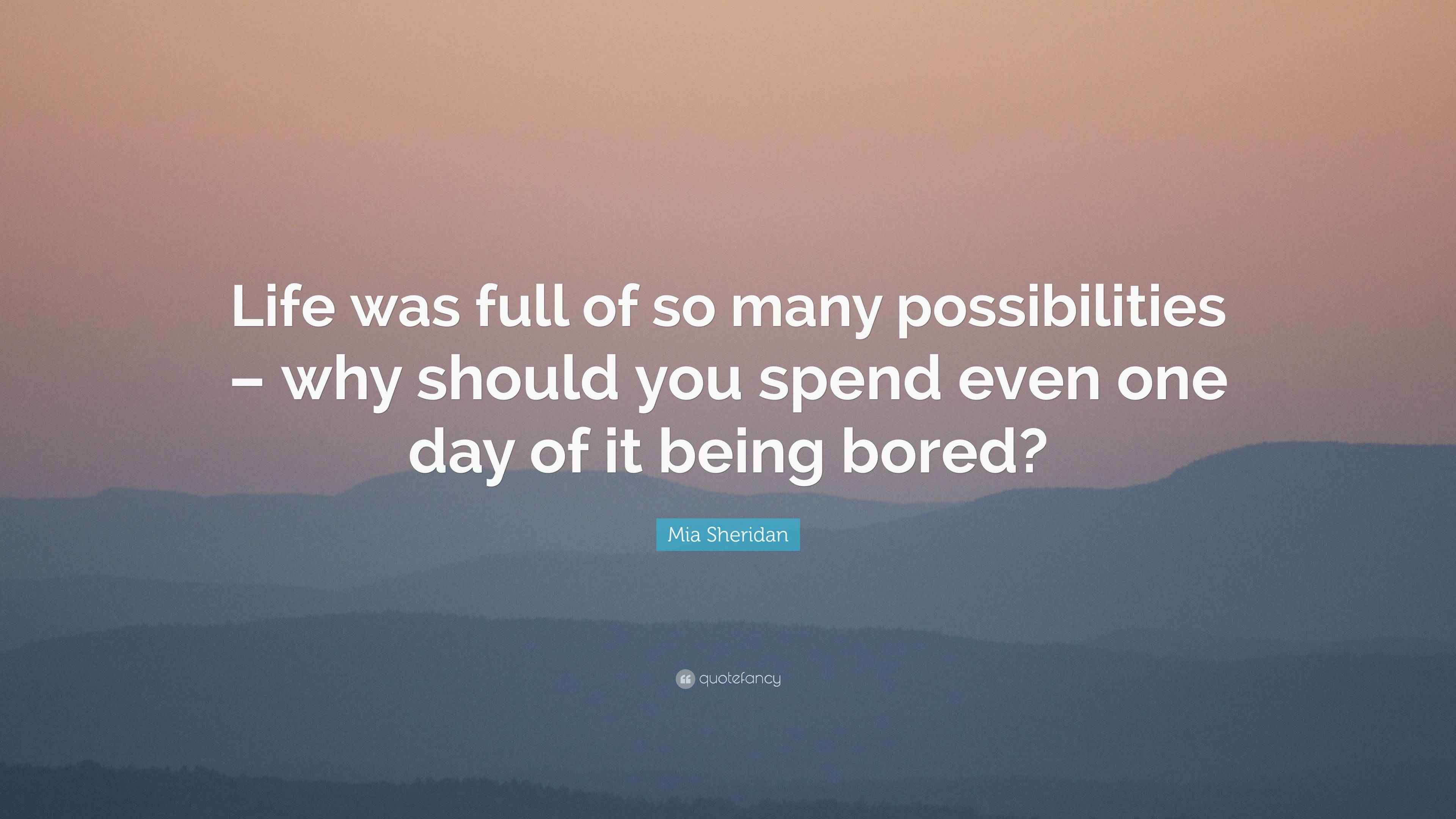 Mia Sheridan Quote: “Life was full of so many possibilities – why ...