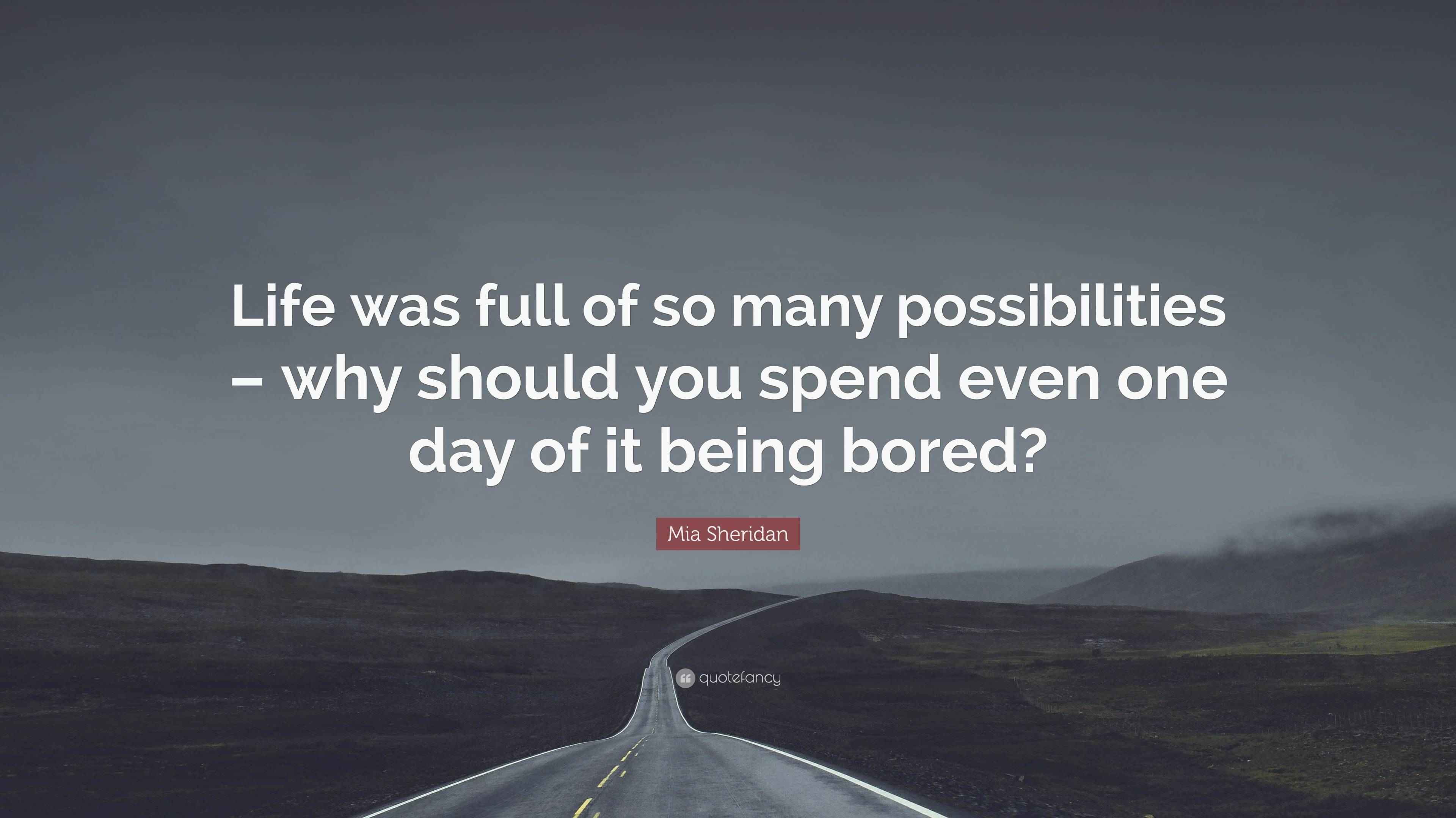 Mia Sheridan Quote: “Life was full of so many possibilities – why ...