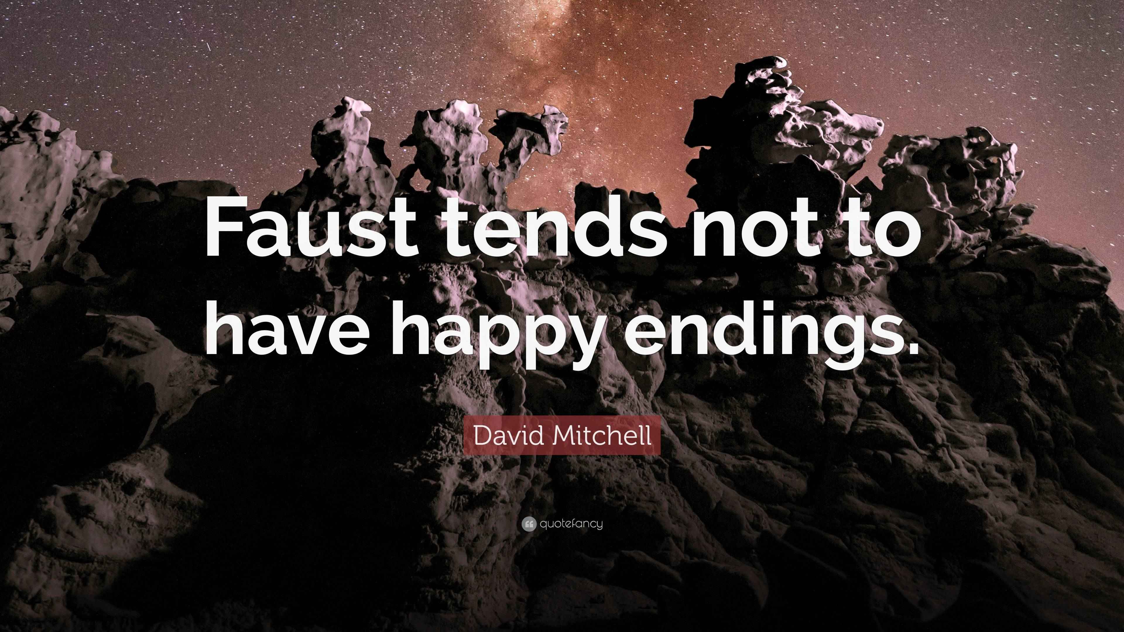 David Mitchell Quote “Faust tends not to have happy endings.”