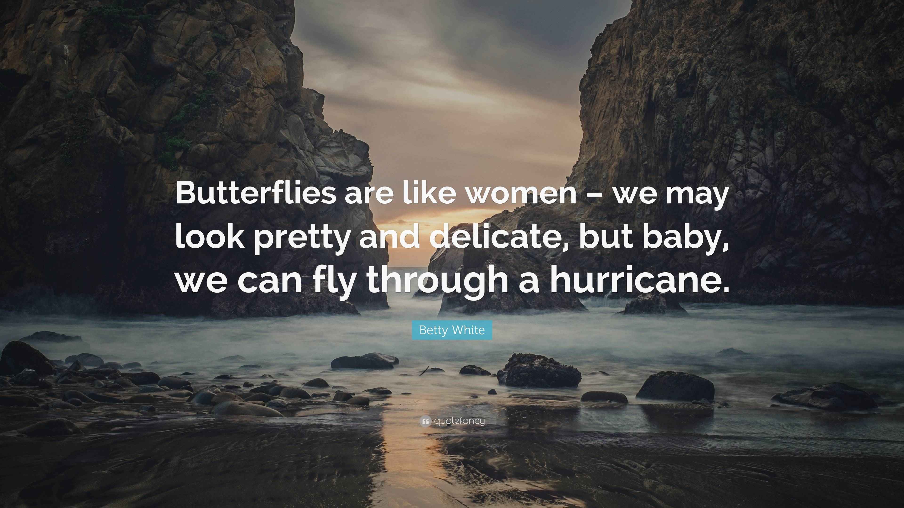 Betty White Quote “Butterflies are like women we may look pretty and delicate, but baby, we