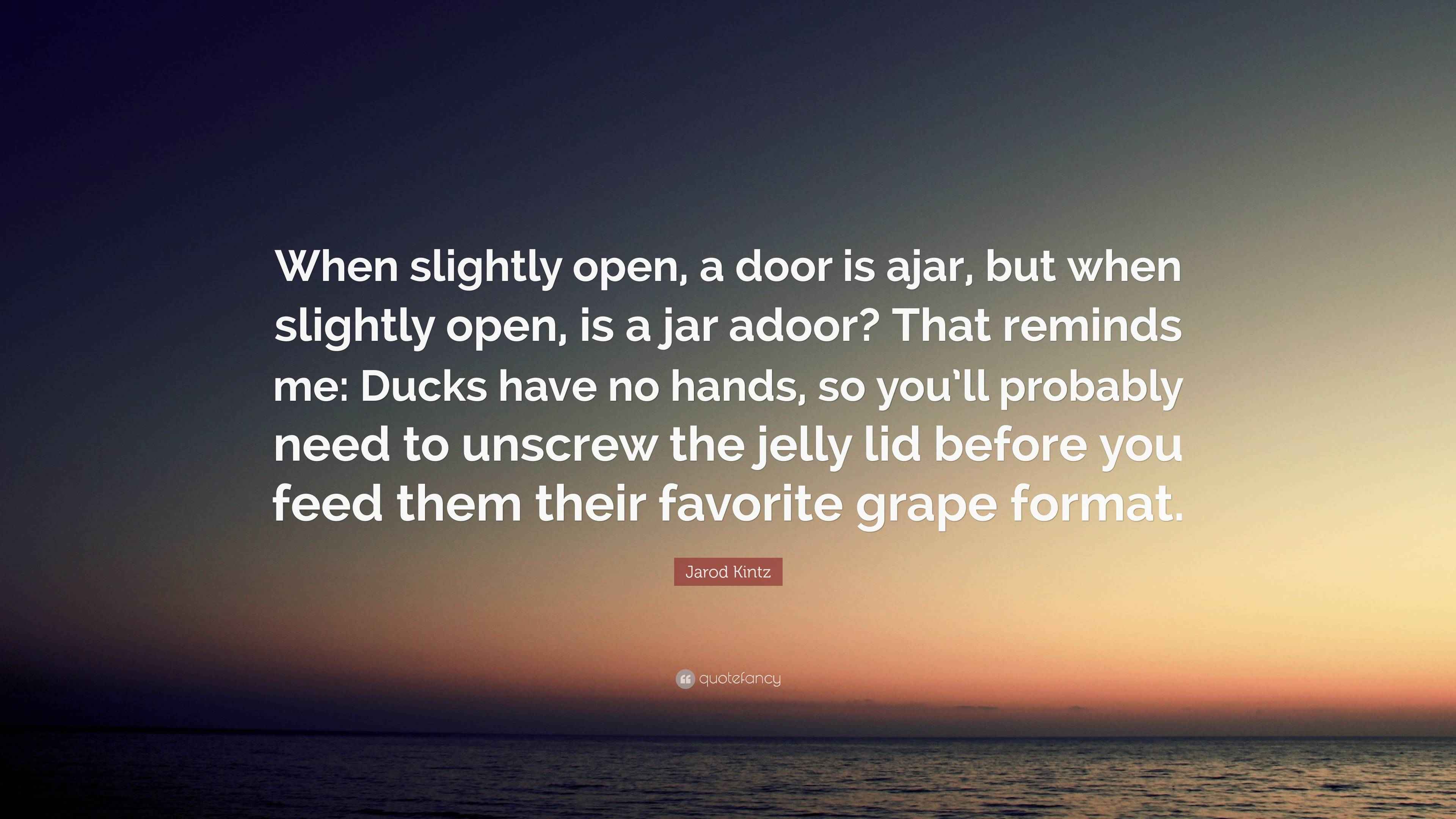 Jarod Kintz Quote “When slightly open, a door is ajar, but when