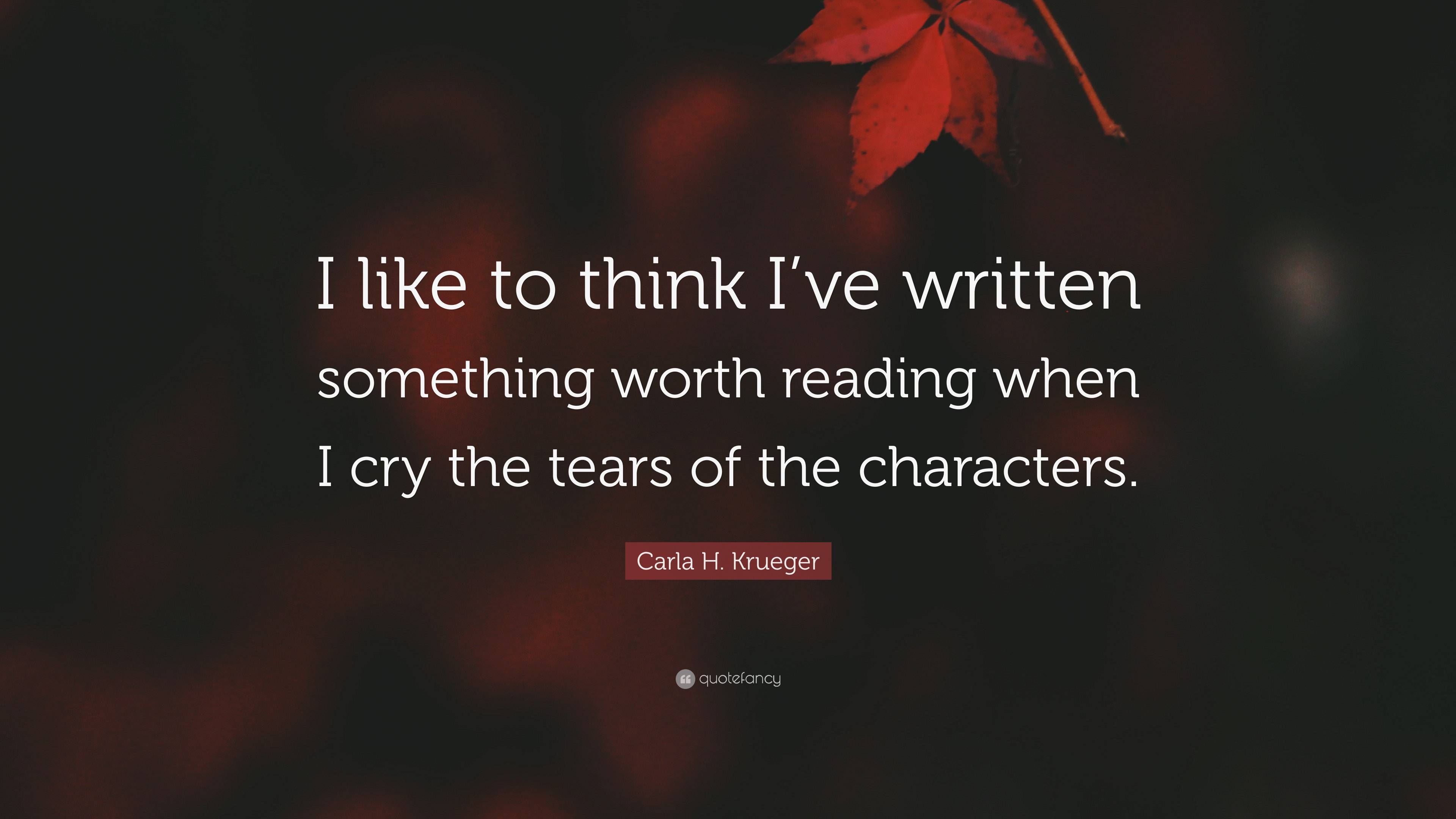 Carla H. Krueger Quote: “I like to think I’ve written something worth ...