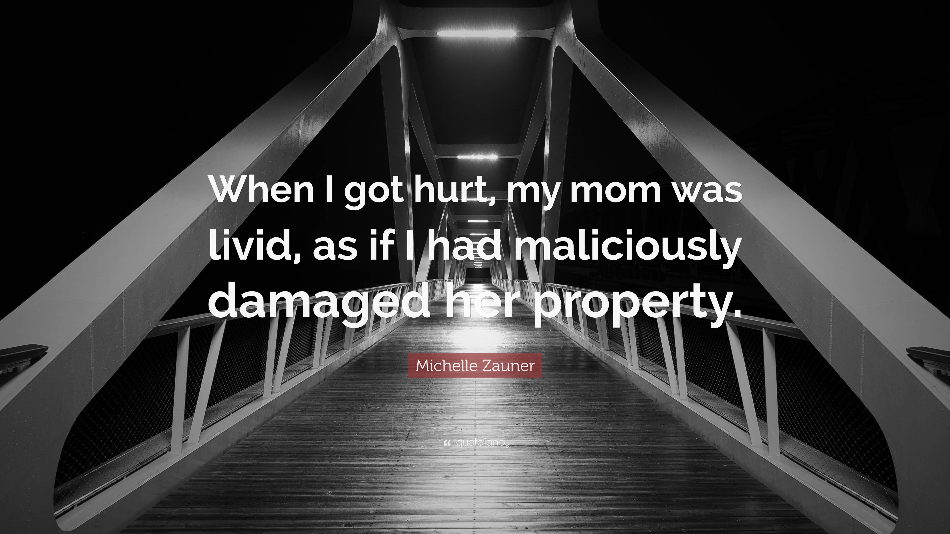 Michelle Zauner Quote: “When I got hurt, my mom was livid, as if I had ...