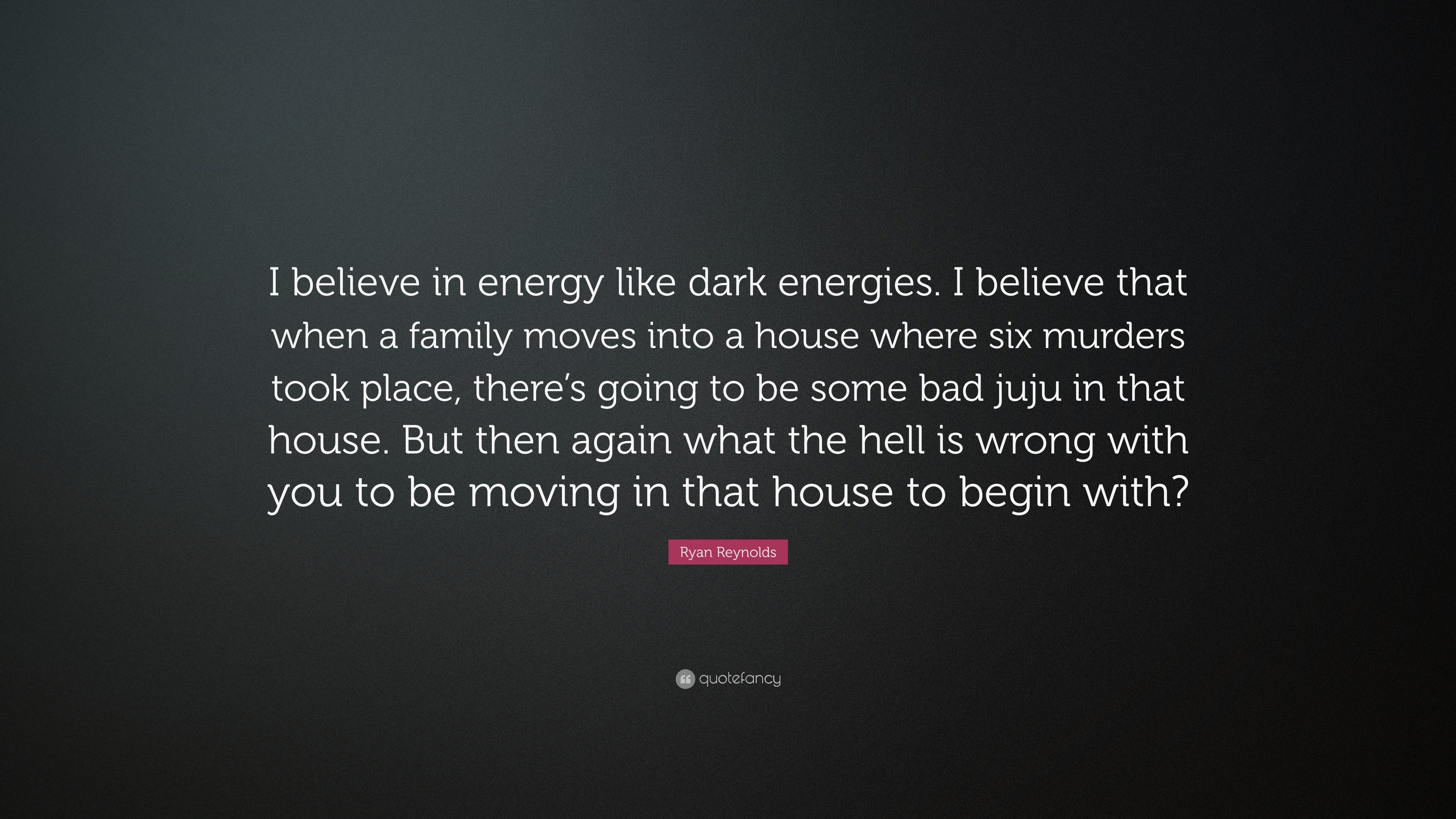 https://quotefancy.com/media/wallpaper/3840x2160/726149-Ryan-Reynolds-Quote-I-believe-in-energy-like-dark-energies-I.jpg