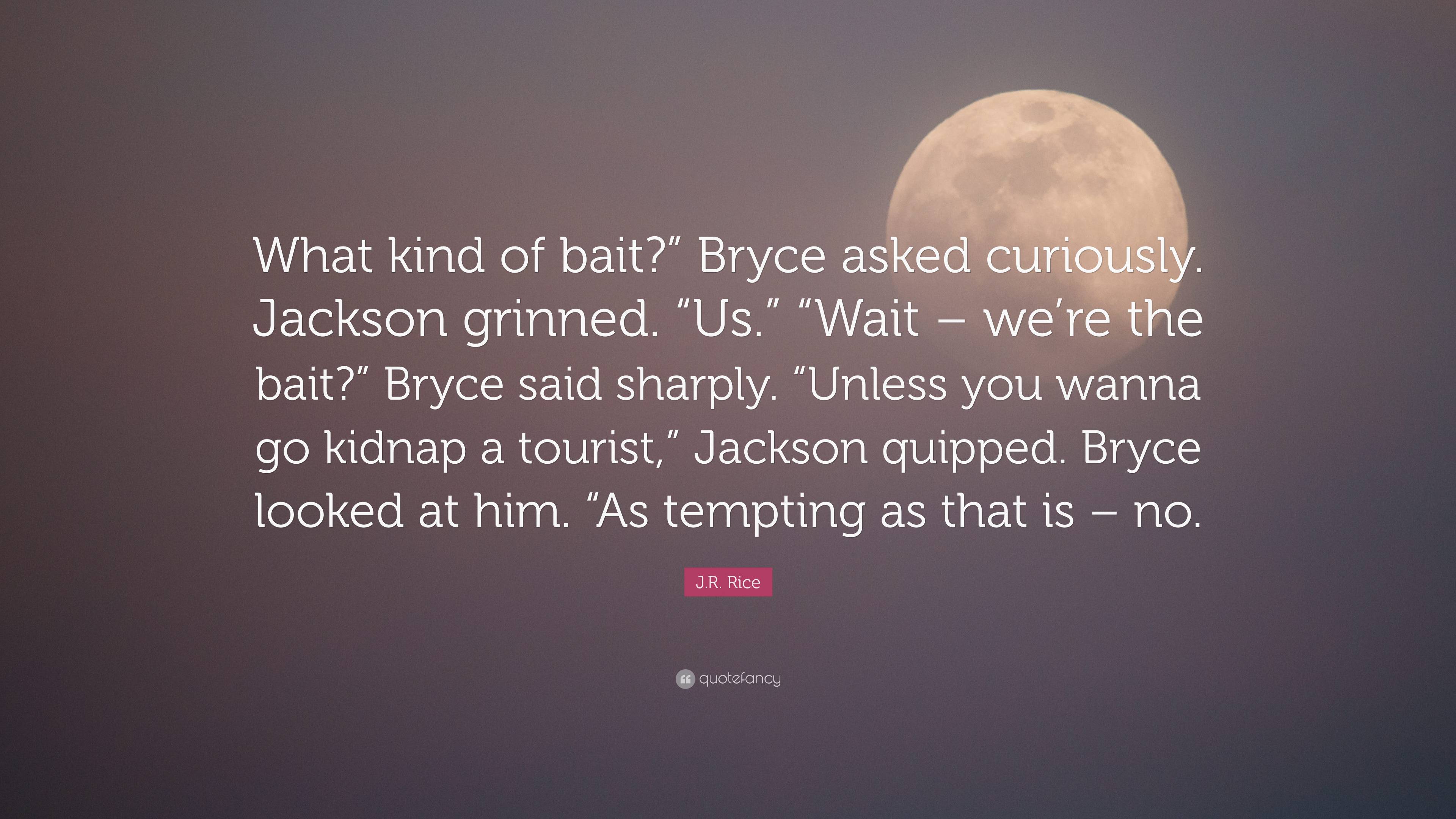 J.R. Rice Quote: “What Kind Of Bait?” Bryce Asked Curiously. Jackson ...