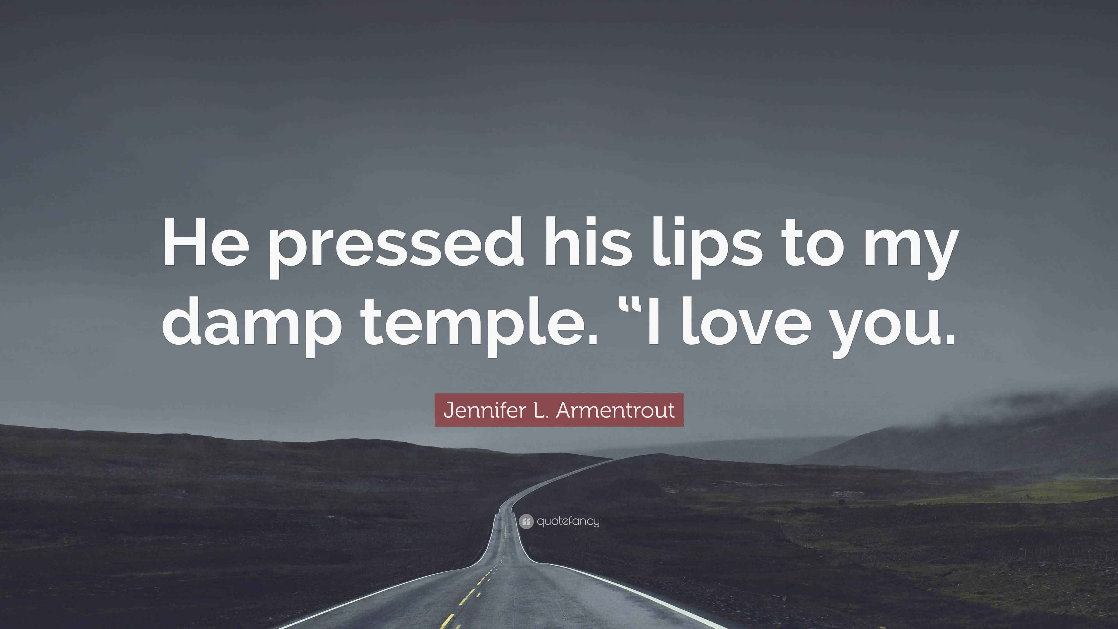 Jennifer L. Armentrout Quote “He pressed his lips to my damp temple