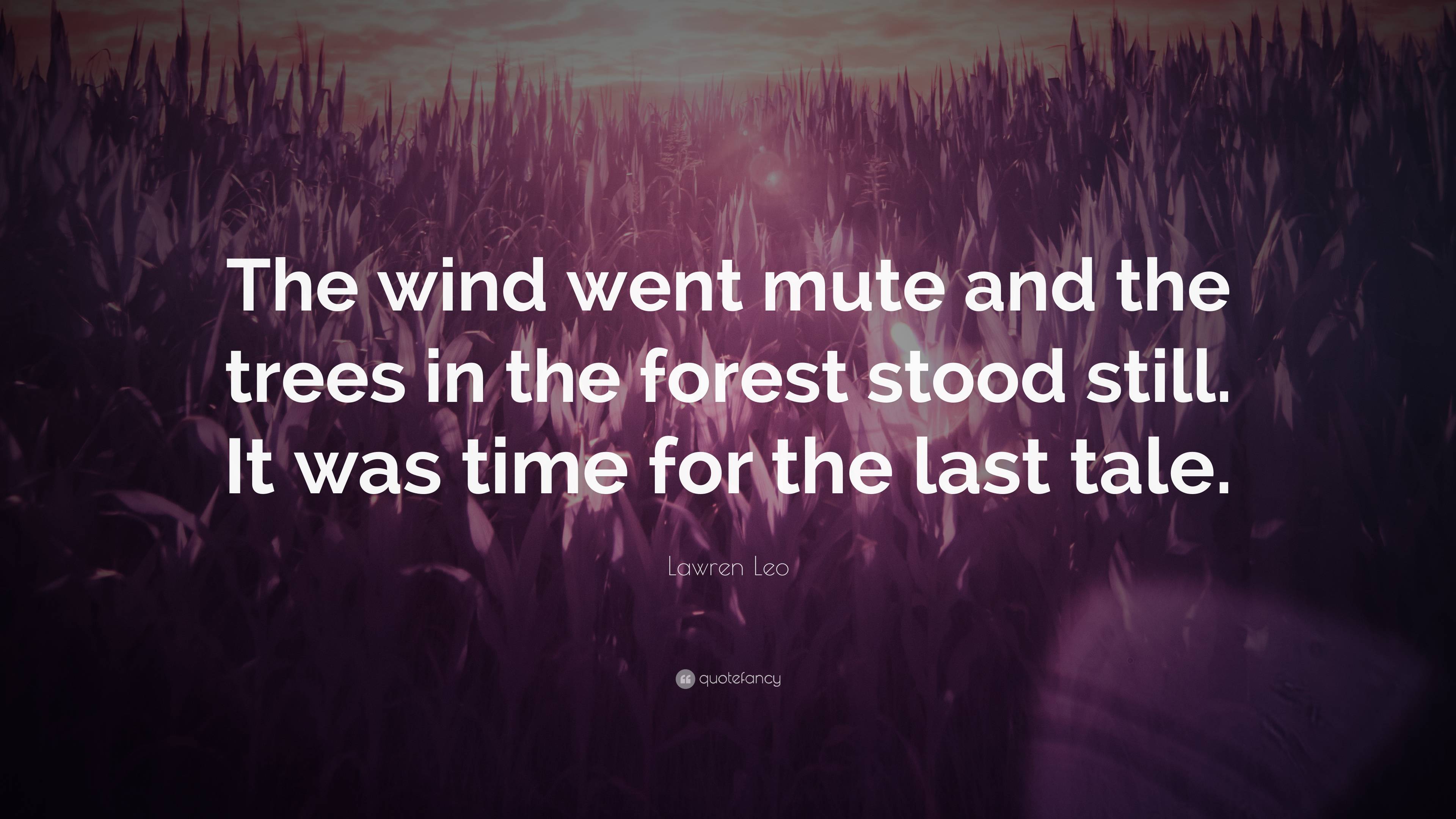 Lawren Leo Quote: “The wind went mute and the trees in the forest stood ...