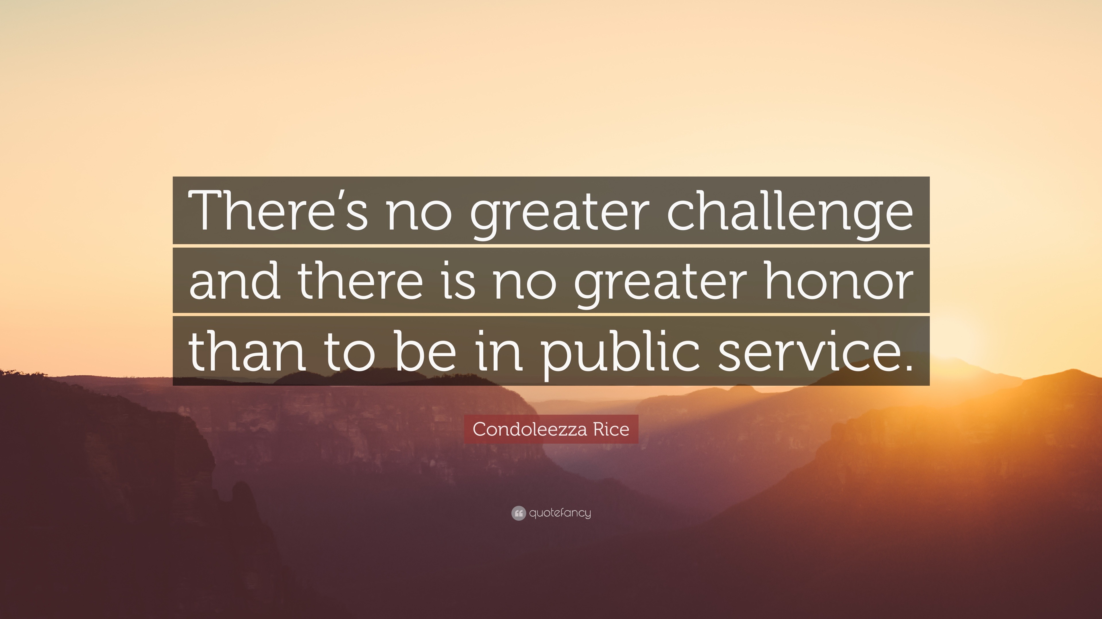 Condoleezza Rice Quote: “There’s no greater challenge and there is no
