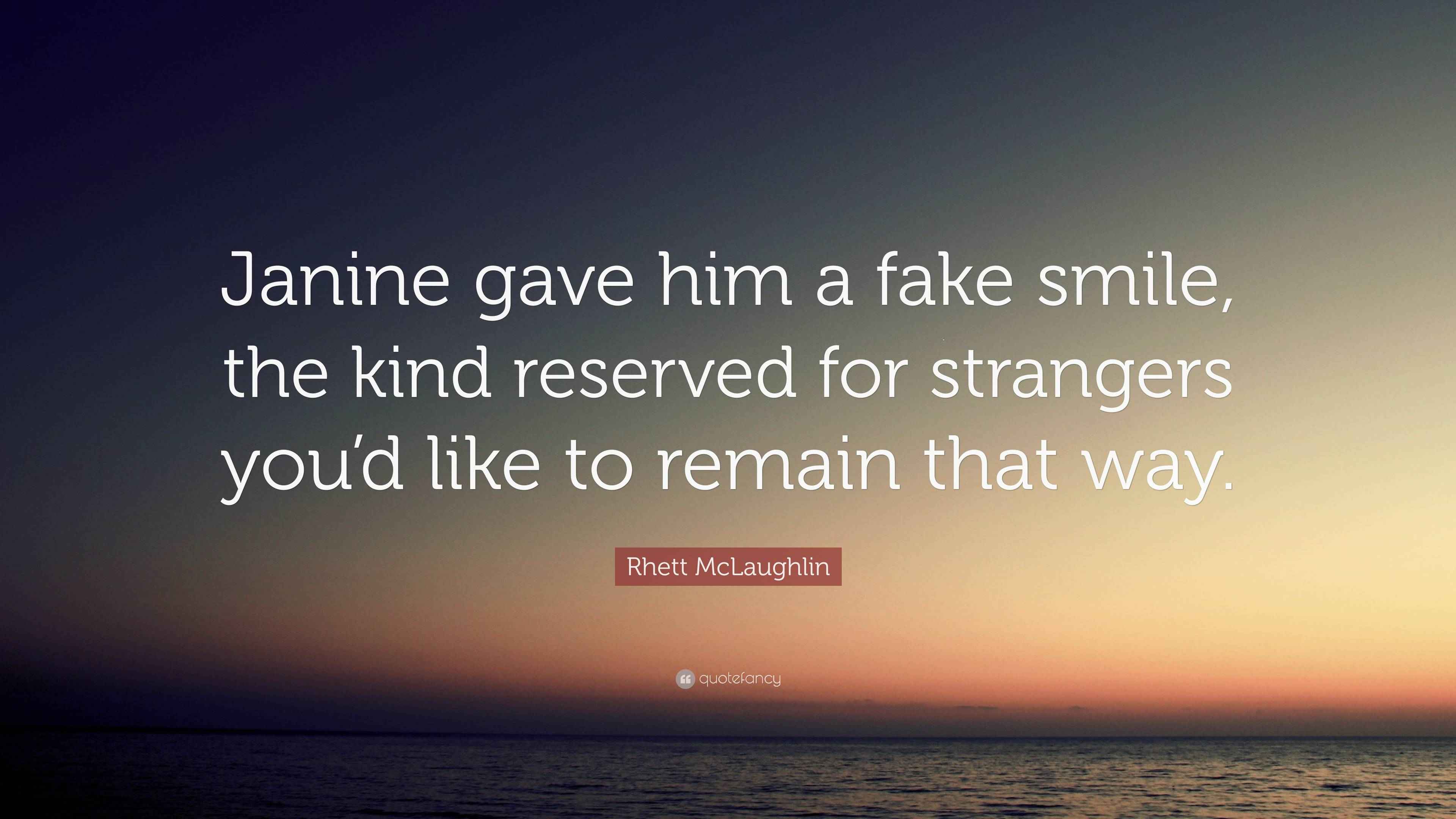 Rhett McLaughlin Quote: “Janine gave him a fake smile, the kind