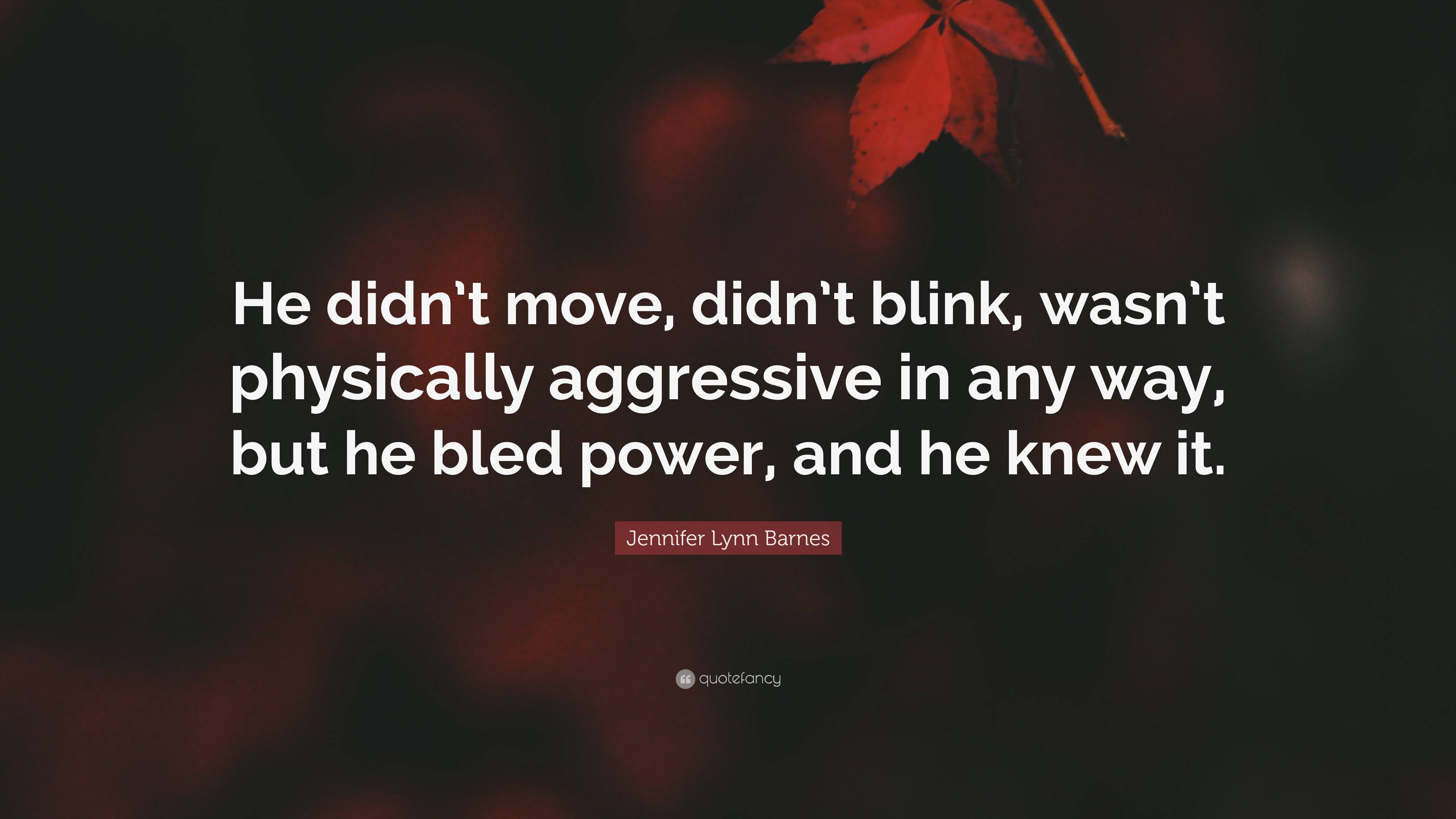 Jennifer Lynn Barnes Quote: “He didn’t move, didn’t blink, wasn’t ...