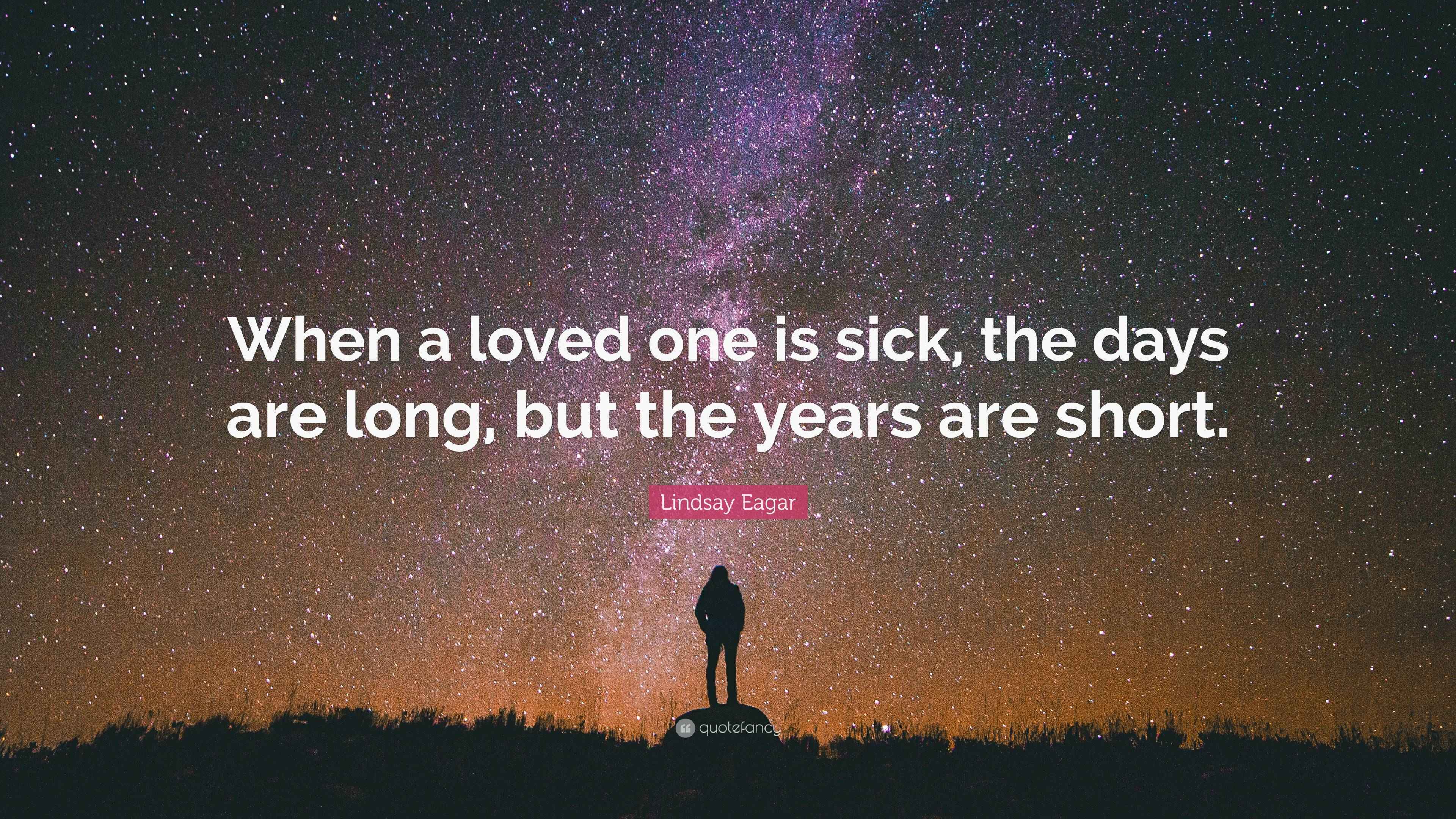 lindsay-eagar-quote-when-a-loved-one-is-sick-the-days-are-long-but