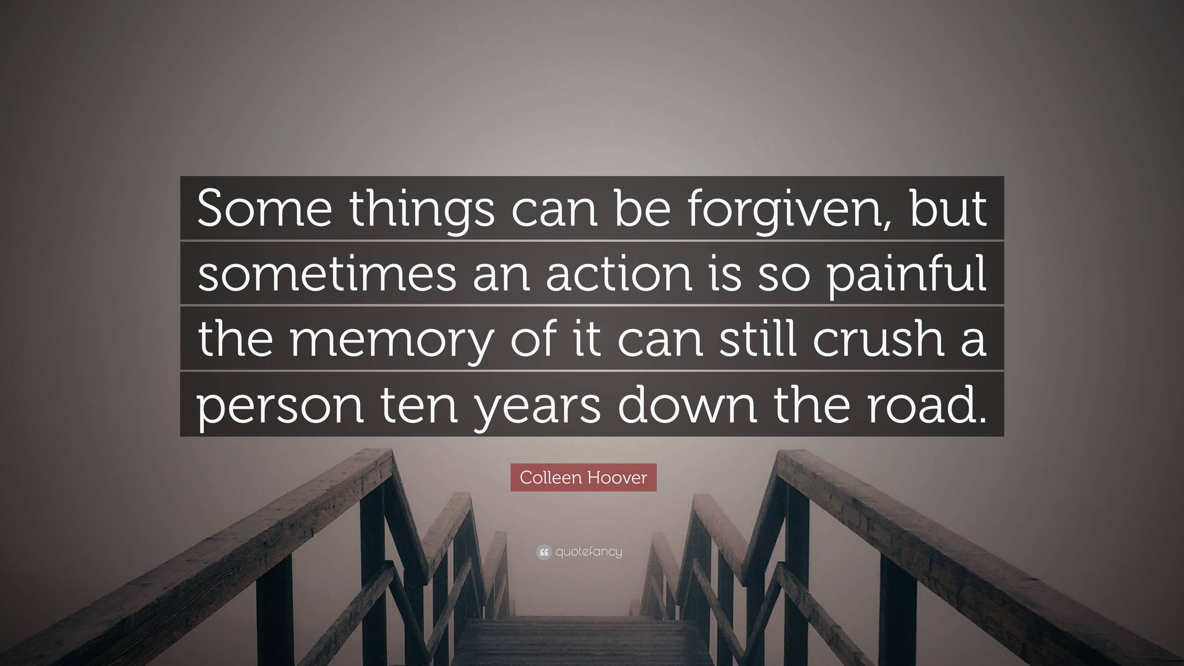 Colleen Hoover Quote: “Some Things Can Be Forgiven, But Sometimes An ...