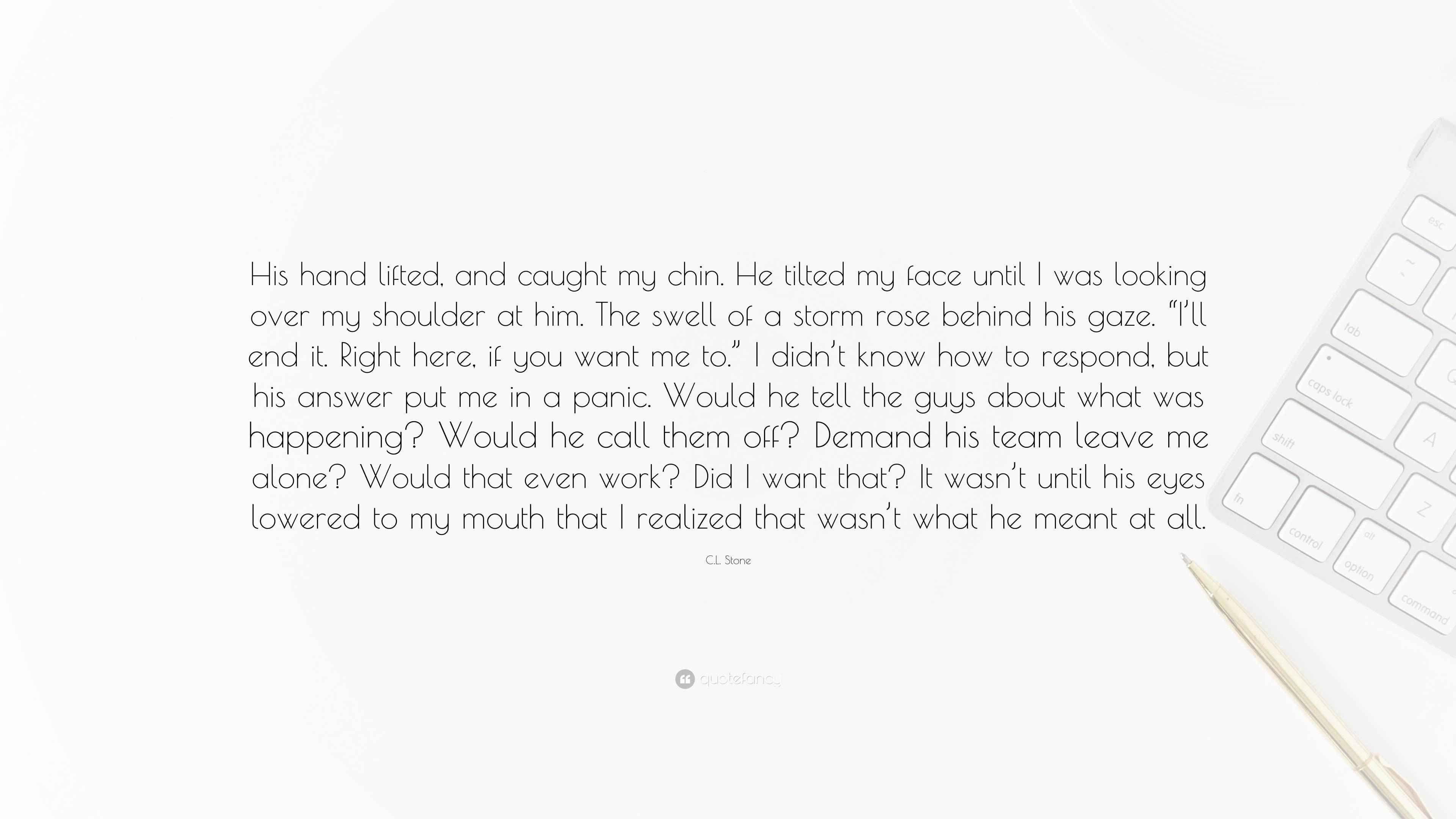 C.L. Stone Quote “His hand lifted, and caught my chin. He tilted my