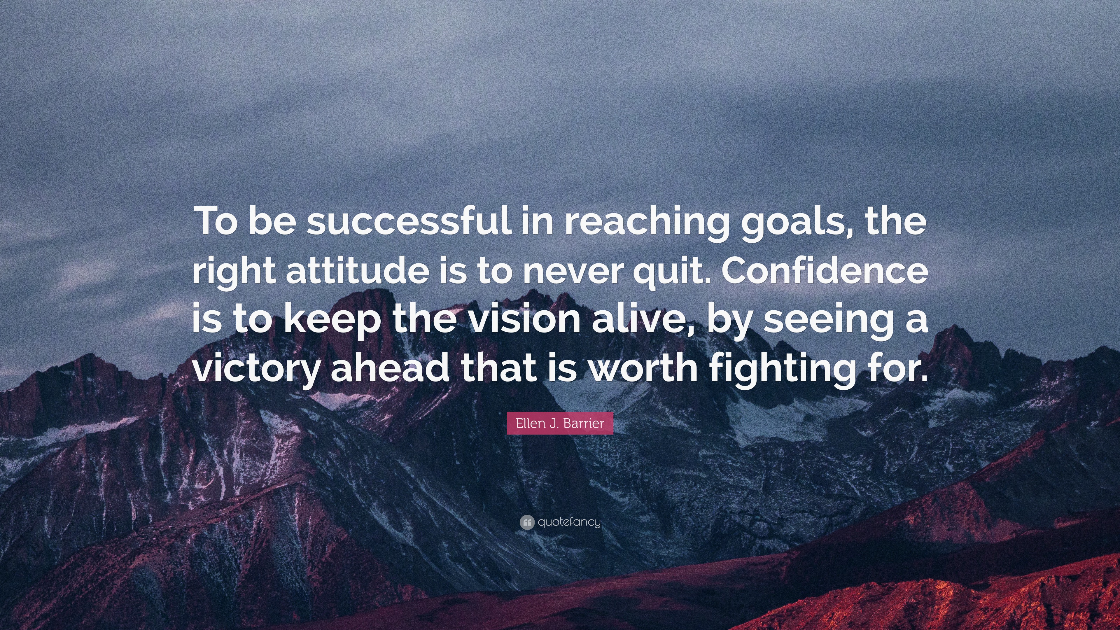 Ellen J. Barrier Quote: “To be successful in reaching goals, the right ...