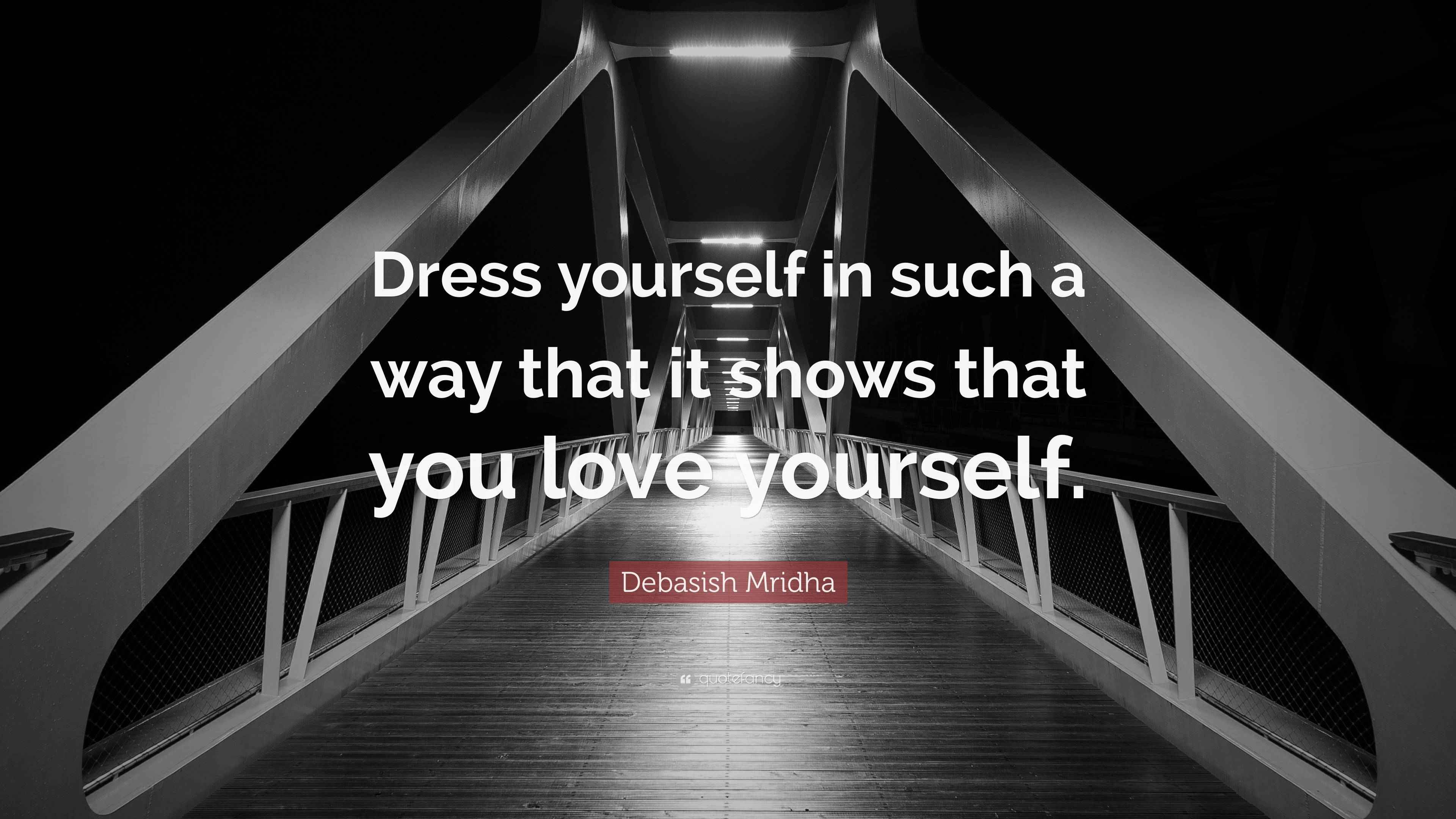 Debasish Mridha Quote “Dress yourself in such a way that it shows that