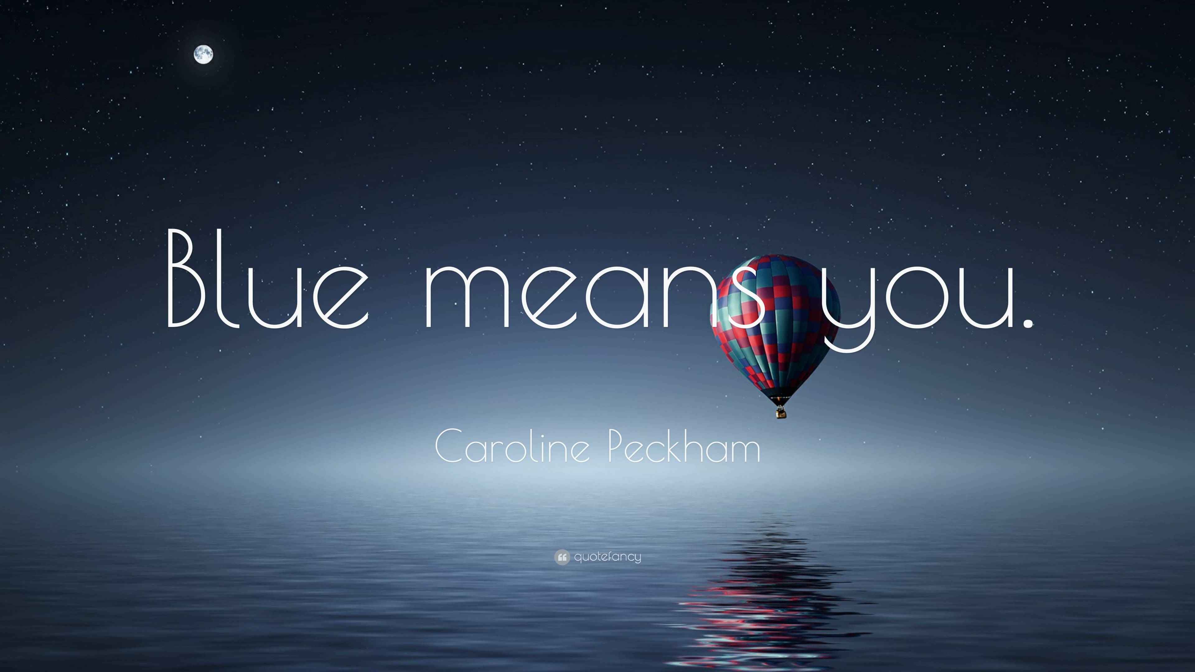Caroline Peckham Quote Blue Means You Caroline Peckham Quote Blue Means You