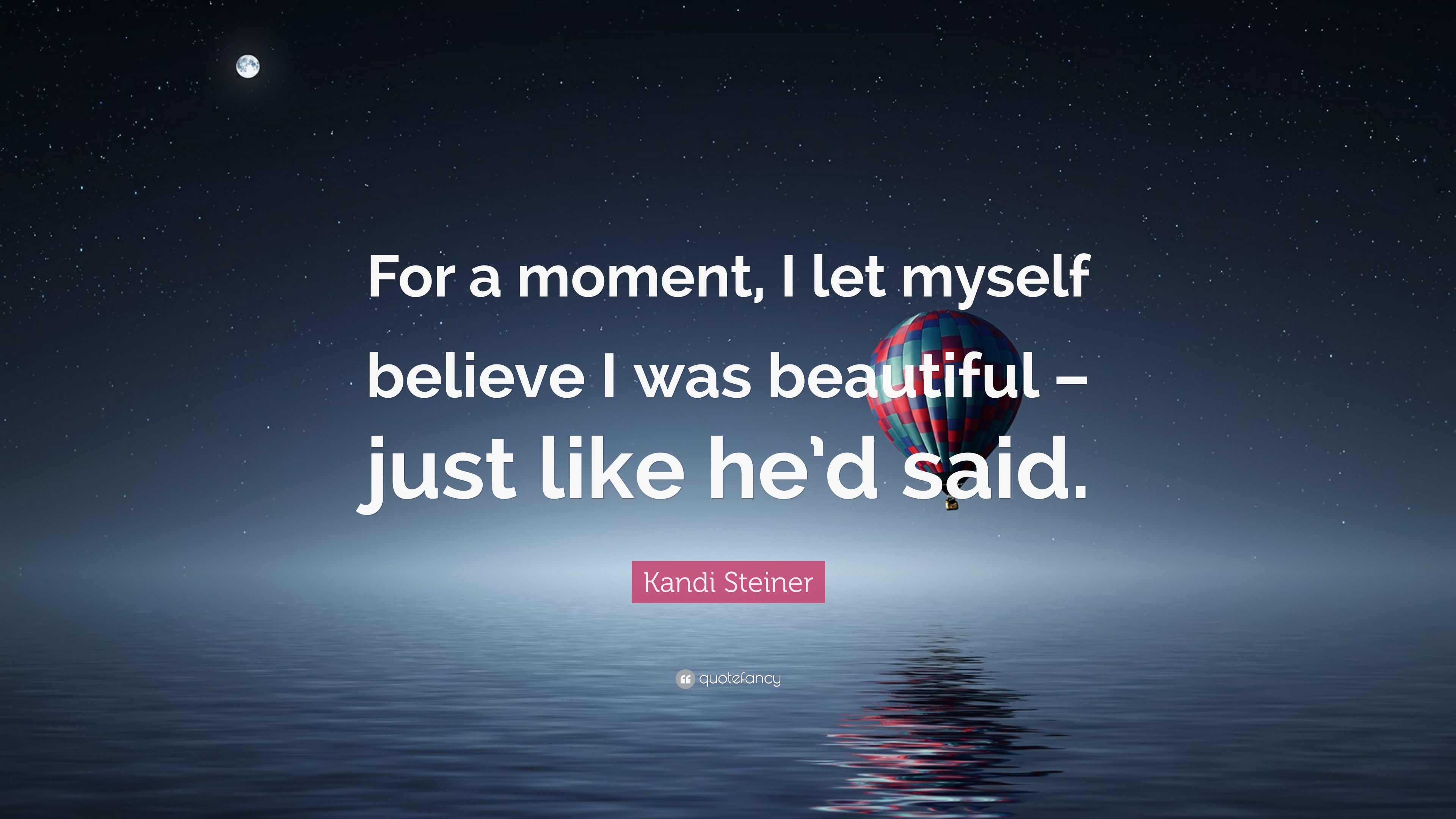 Kandi Steiner Quote: “For a moment, I let myself believe I was