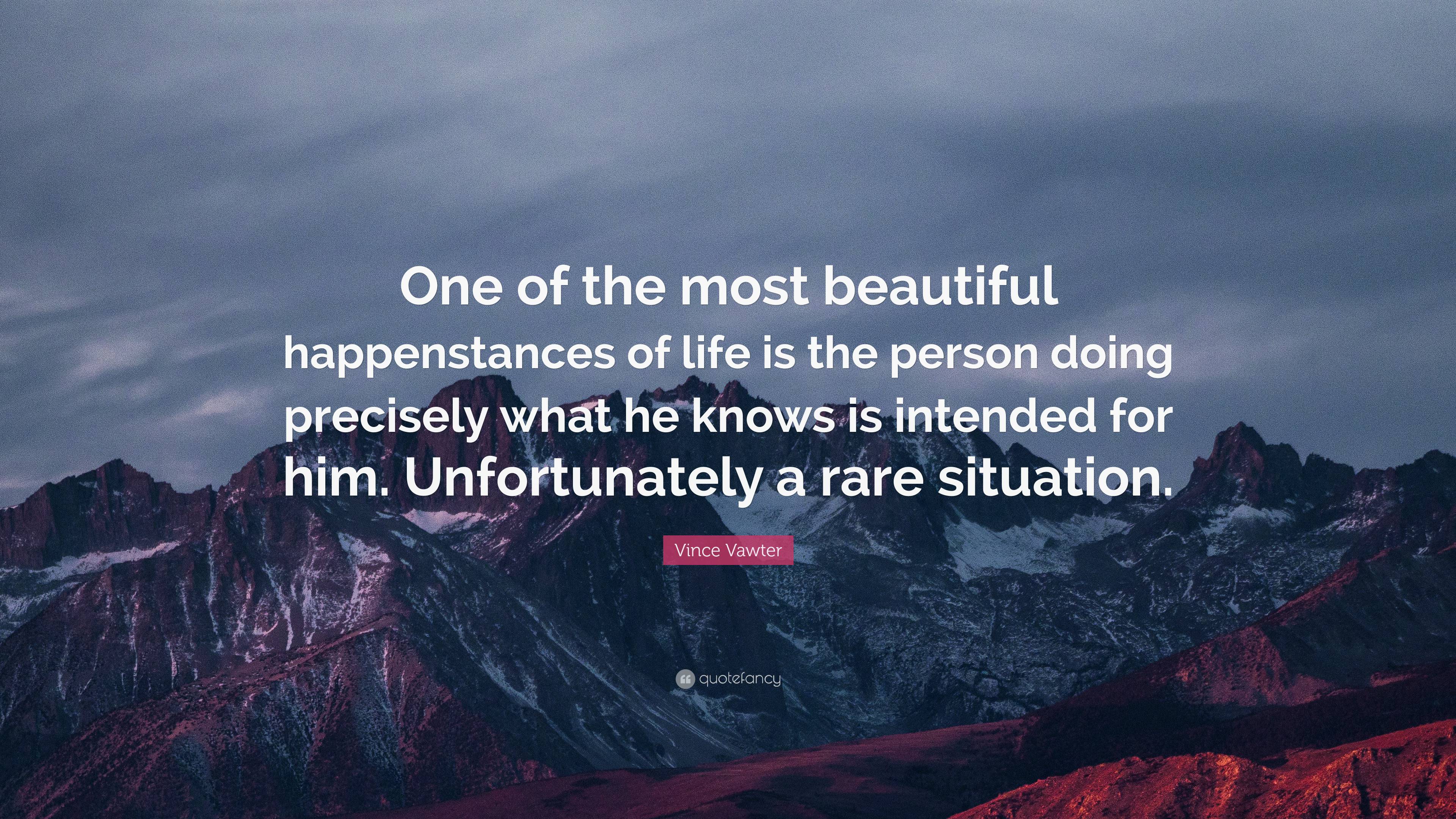 Vince Vawter Quote: “One of the most beautiful happenstances of life is ...