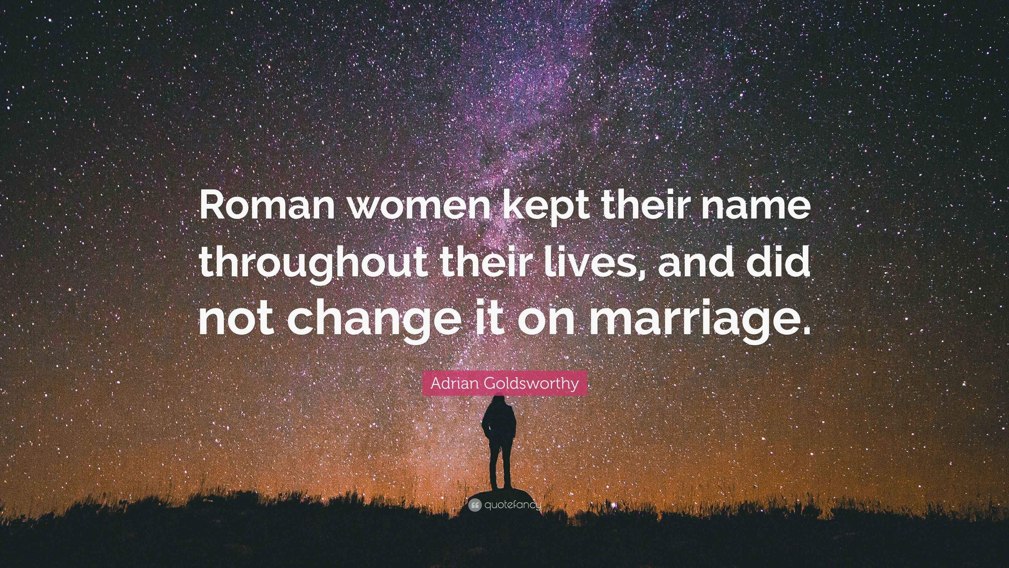 Adrian Goldsworthy Quote “Roman women kept their name throughout their