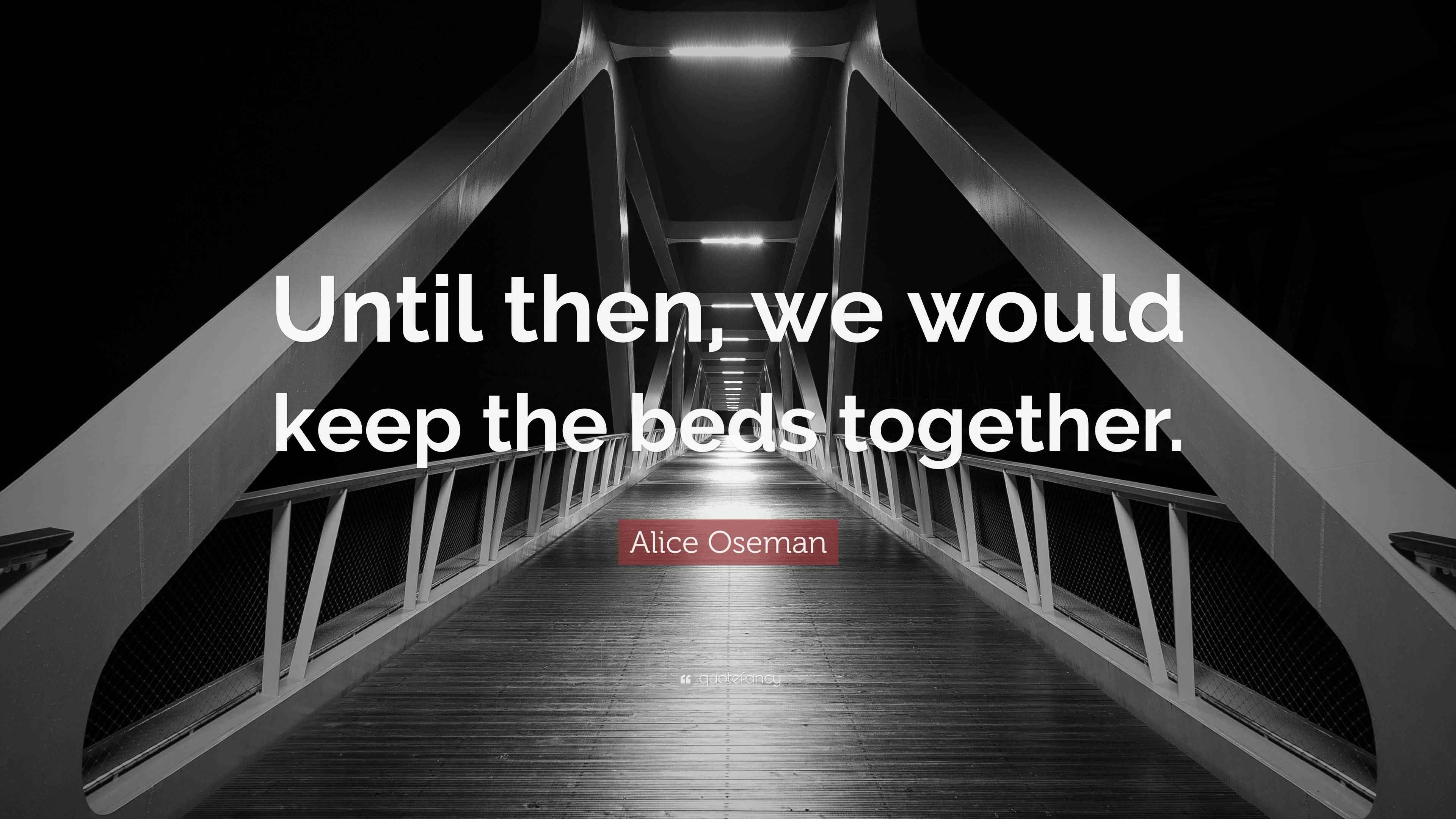 Alice Oseman Quote “Until then, we would keep the beds together.”