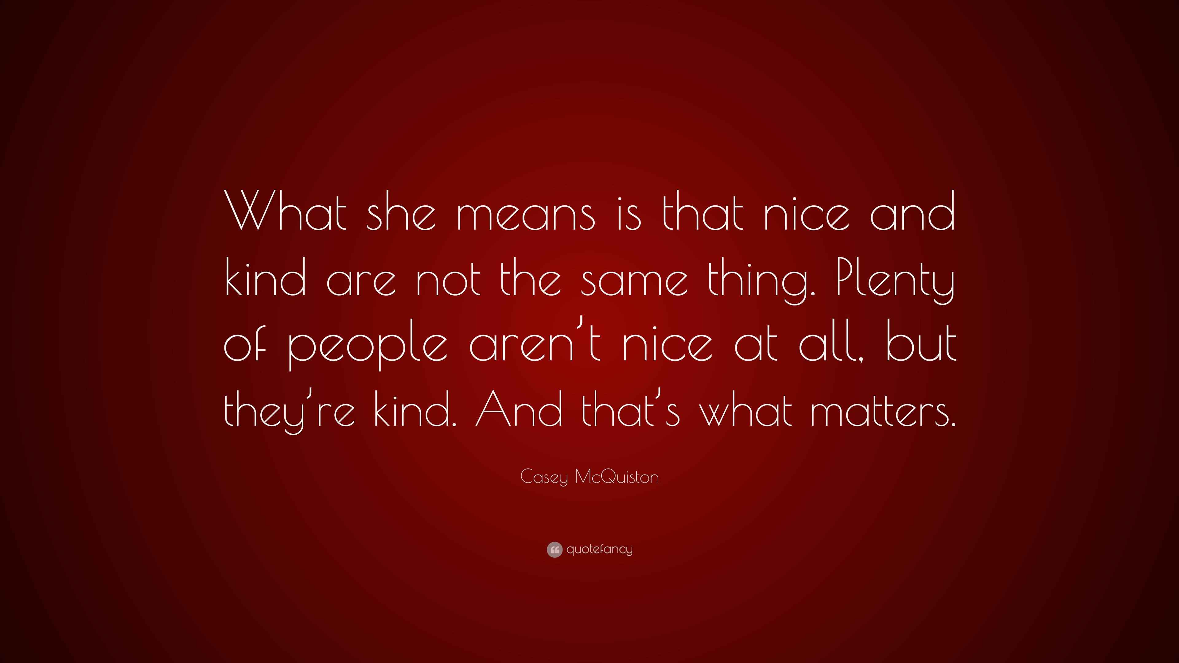 Casey McQuiston Quote “What she means is that nice and kind are not