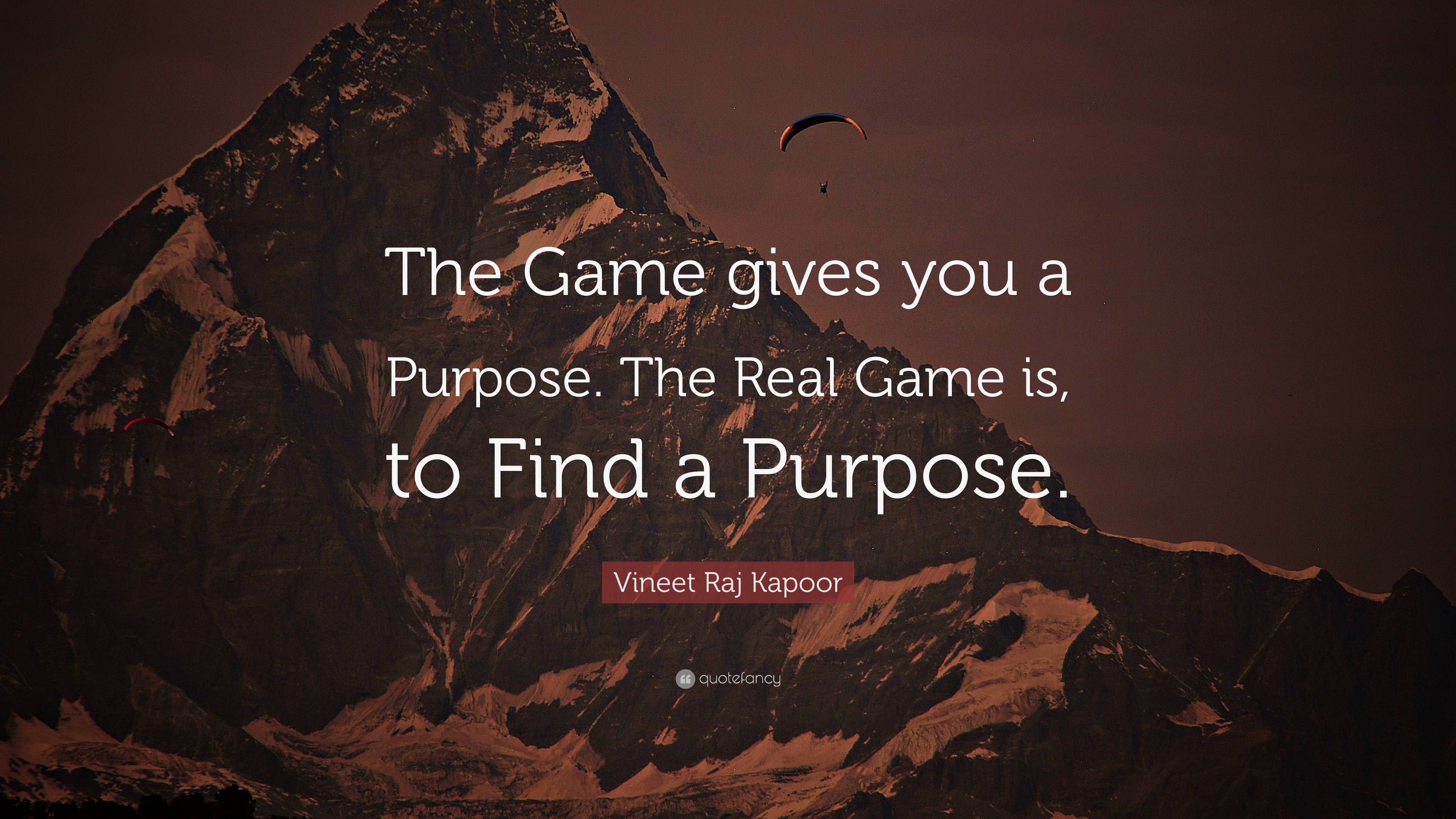 Vineet Raj Kapoor Quote: “The Game gives you a Purpose. The Real