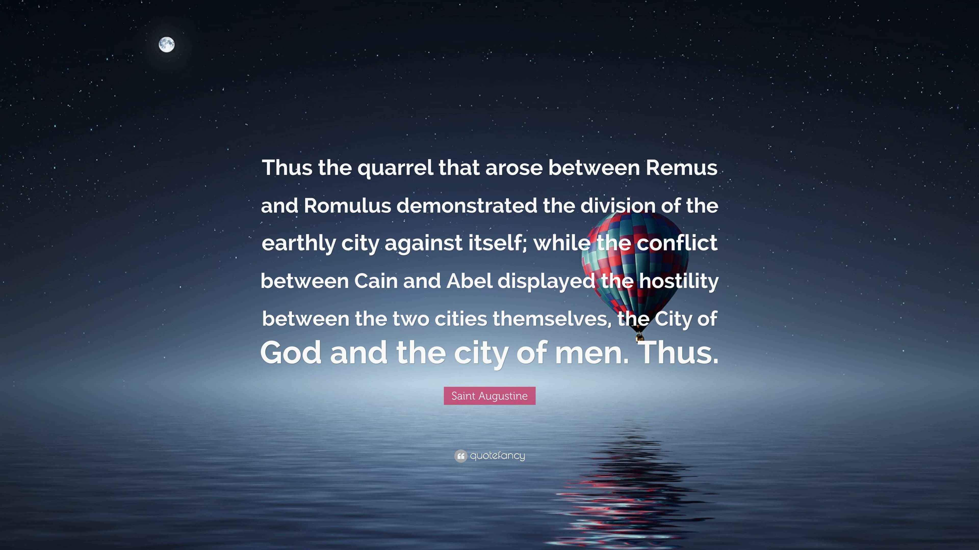 Saint Augustine Quote “Thus the quarrel that arose between Remus and