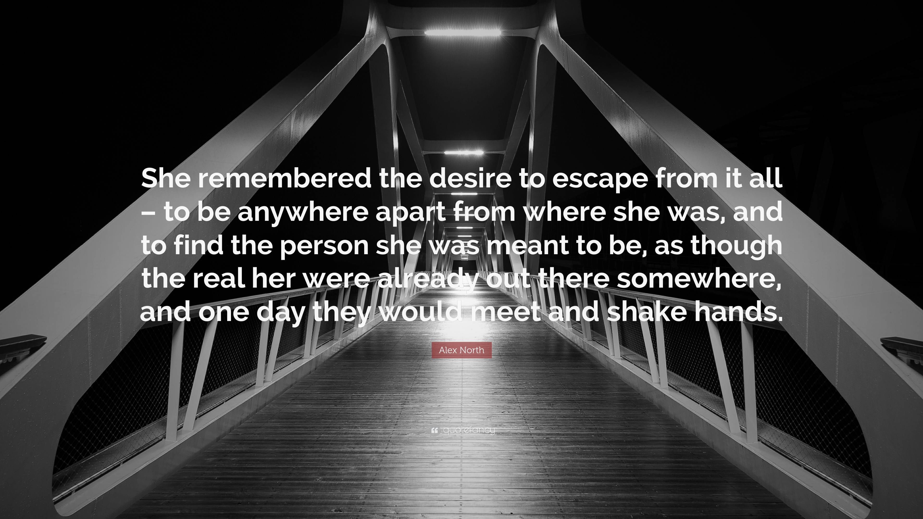 Alex North Quote: “She remembered the desire to escape from it all – to ...