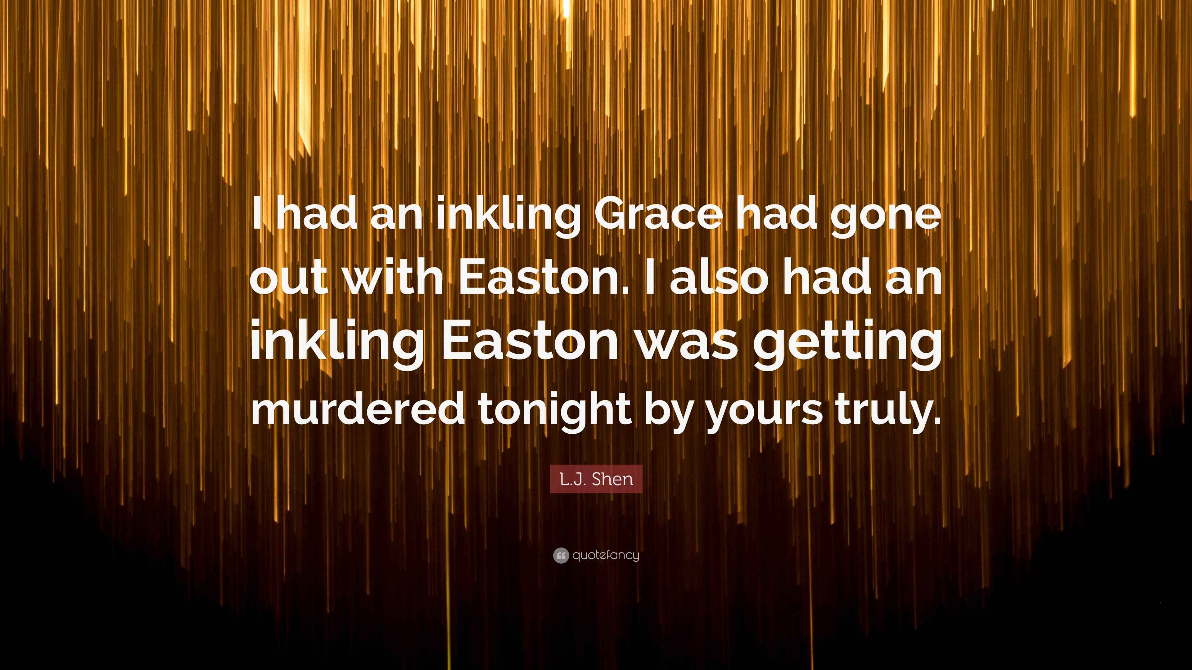 L.J. Shen Quote: “I had an inkling Grace had gone out with Easton. I ...