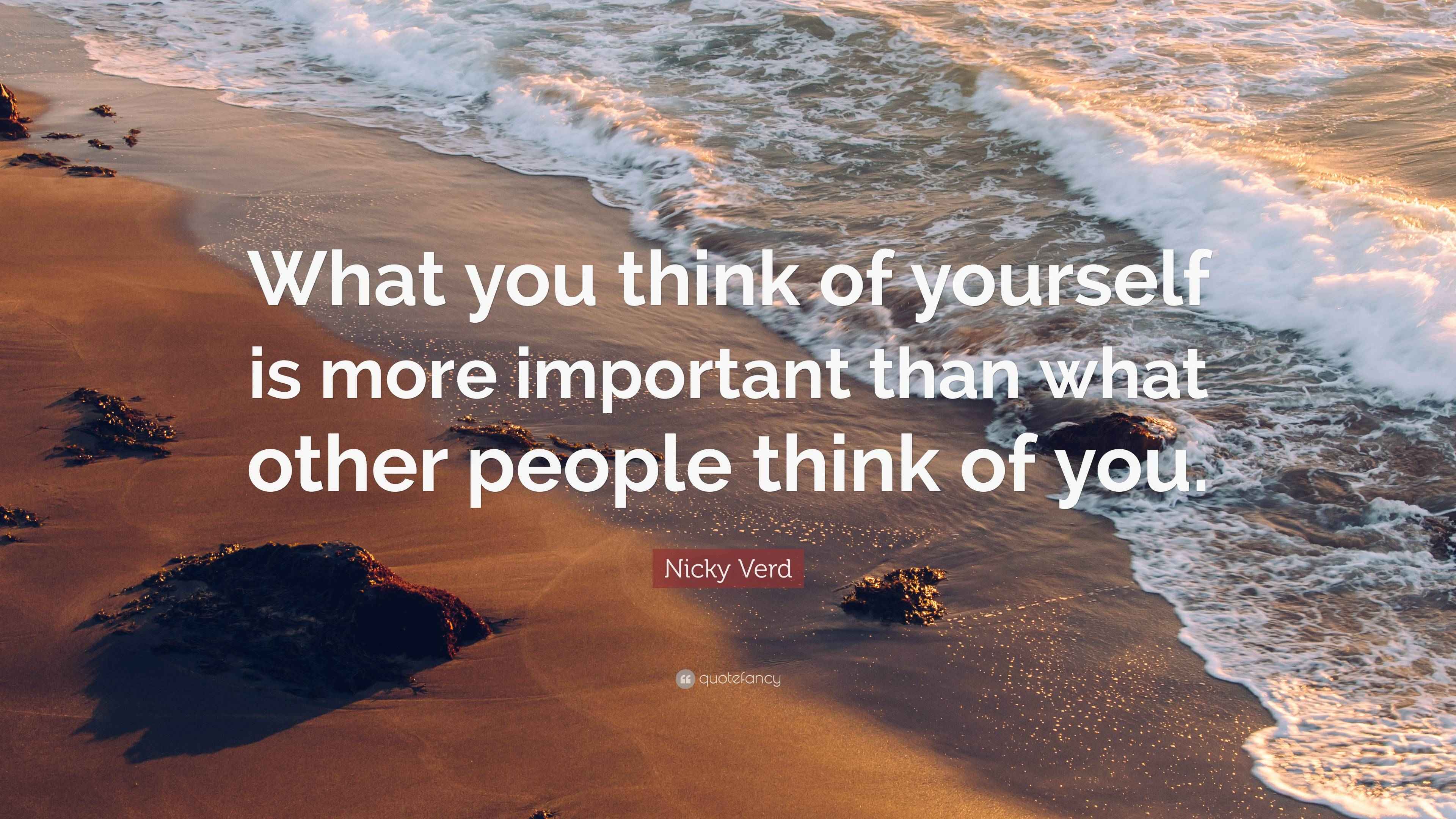 Nicky Verd Quote “What you think of yourself is more important than