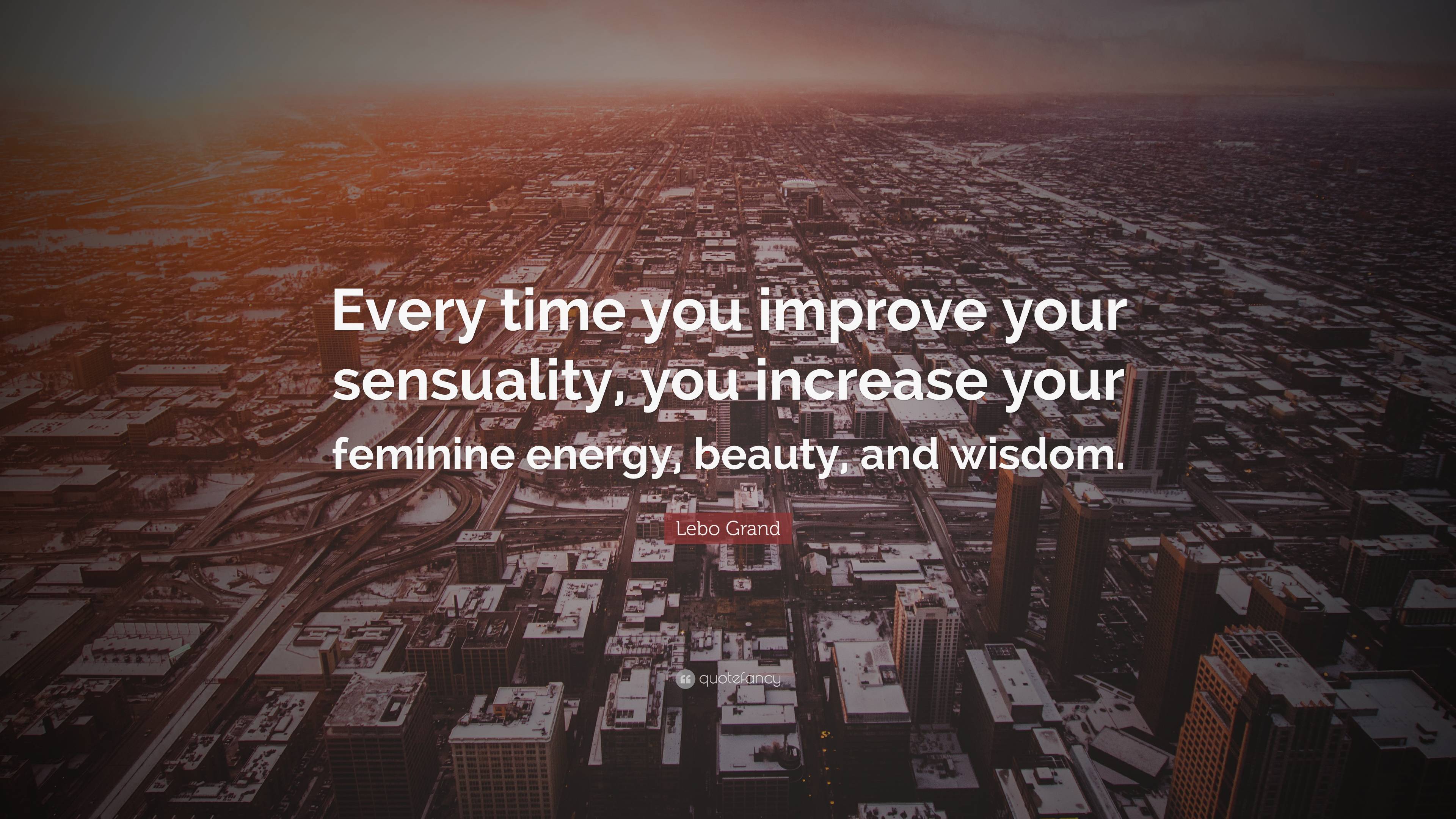 Lebo Grand Quote “every Time You Improve Your Sensuality You Increase