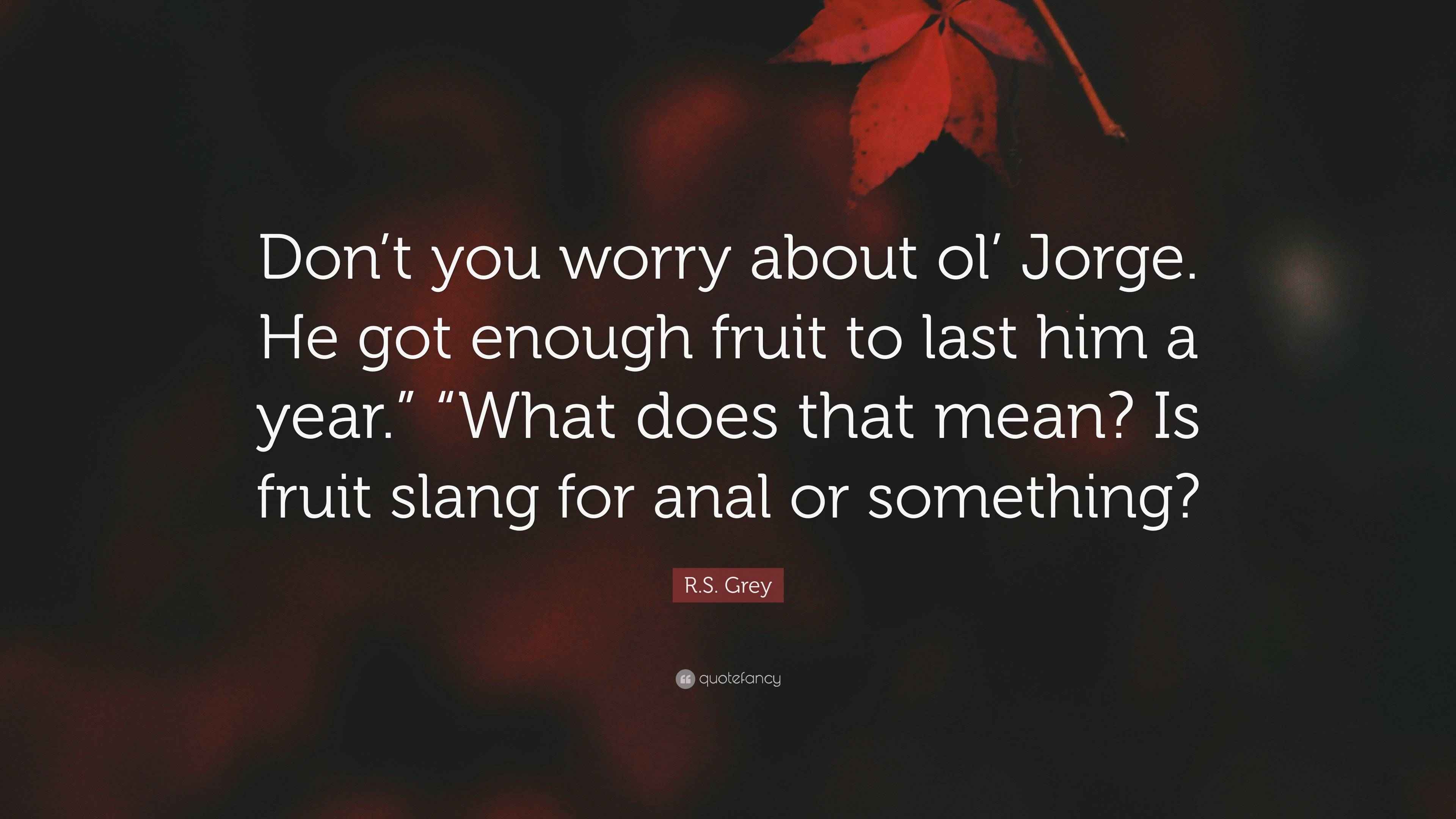 R.S. Grey Quote “Don’t you worry about ol’ He got enough fruit