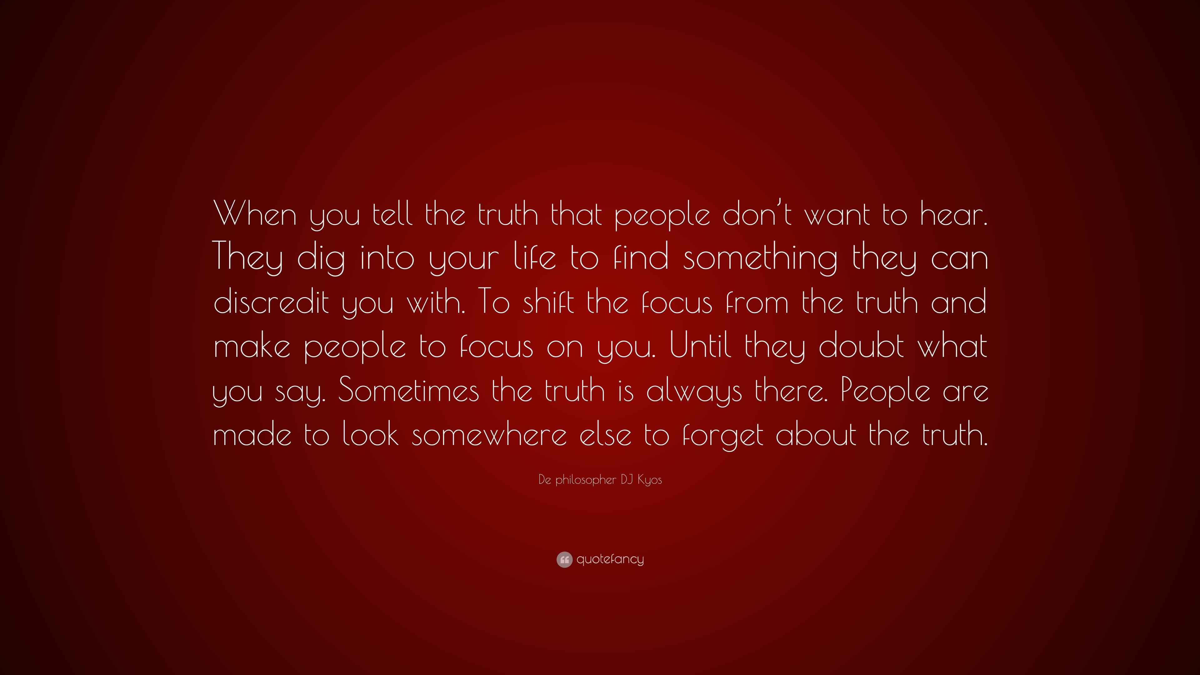 De philosopher DJ Kyos Quote “When you tell the truth that people don(02)