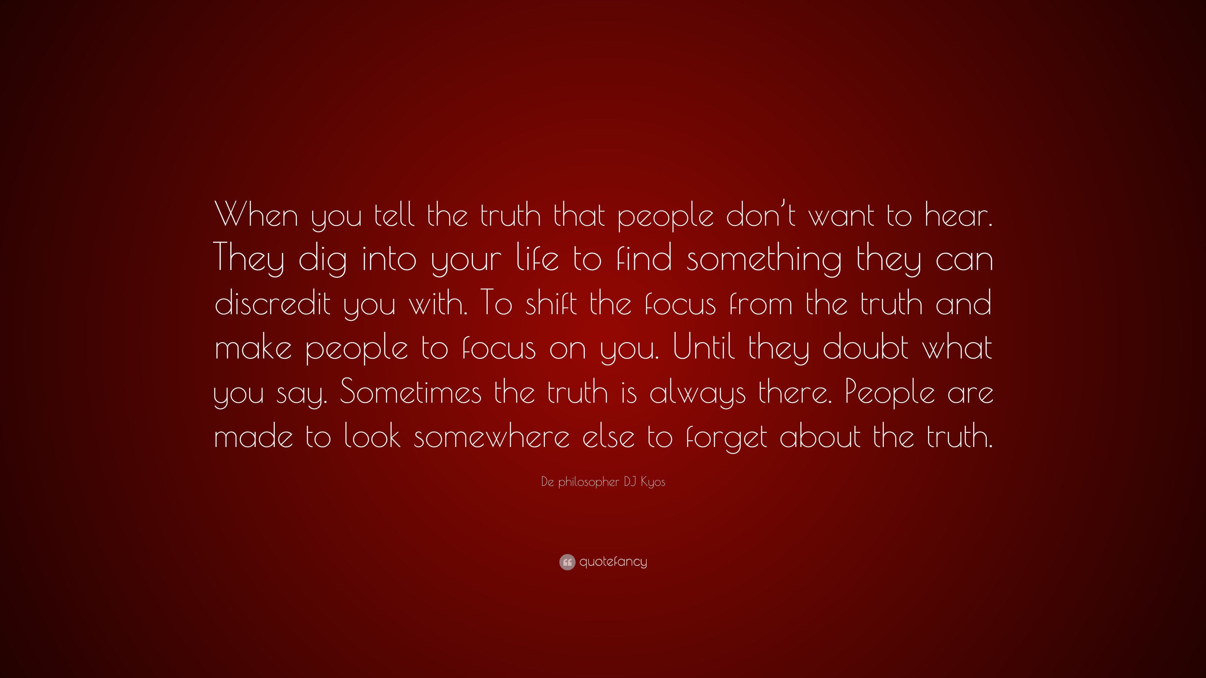 De Philosopher DJ Kyos Quote: “When You Tell The Truth That People Don ...