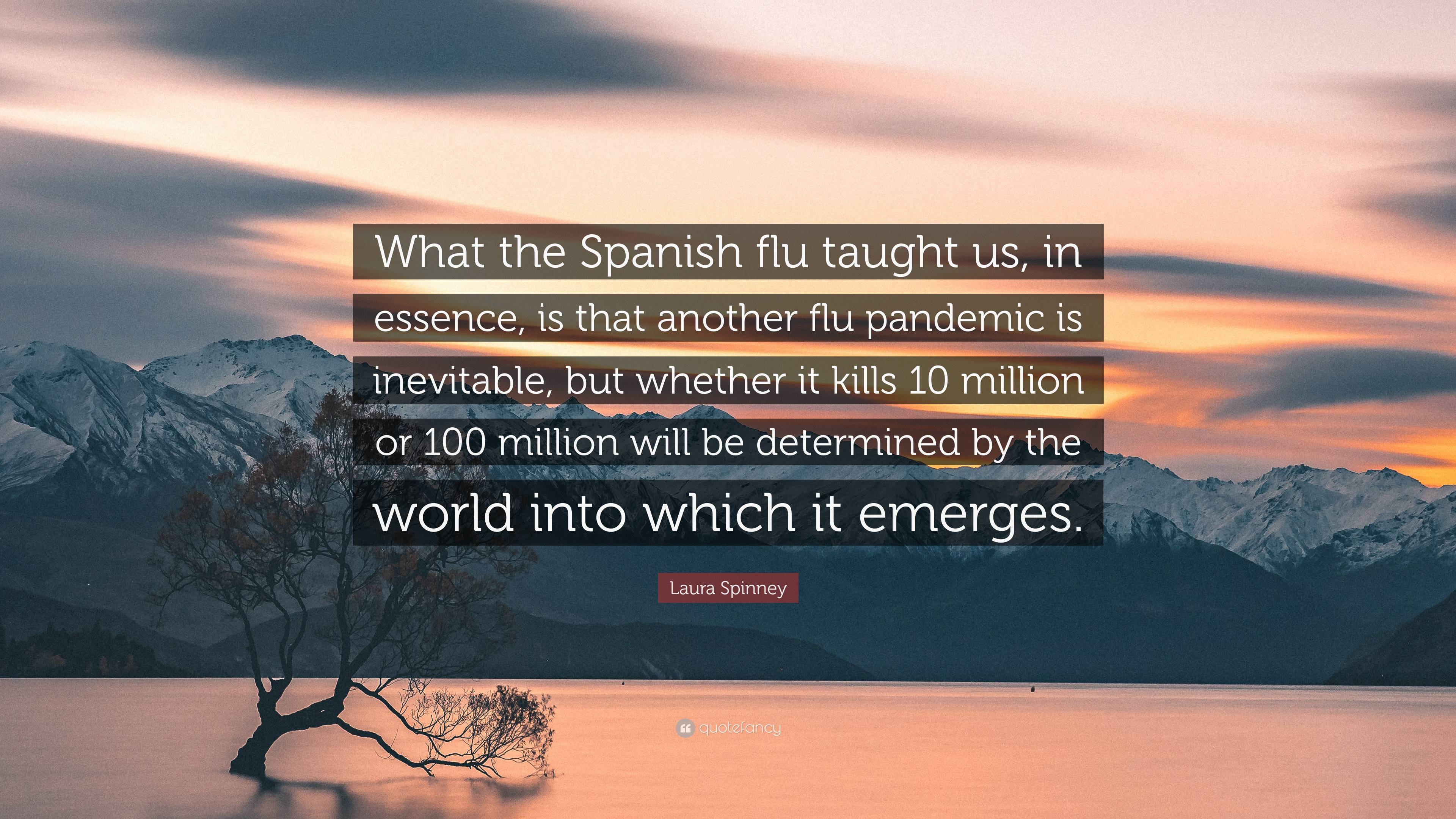 Laura Spinney Quote “What the Spanish flu taught us, in essence, is