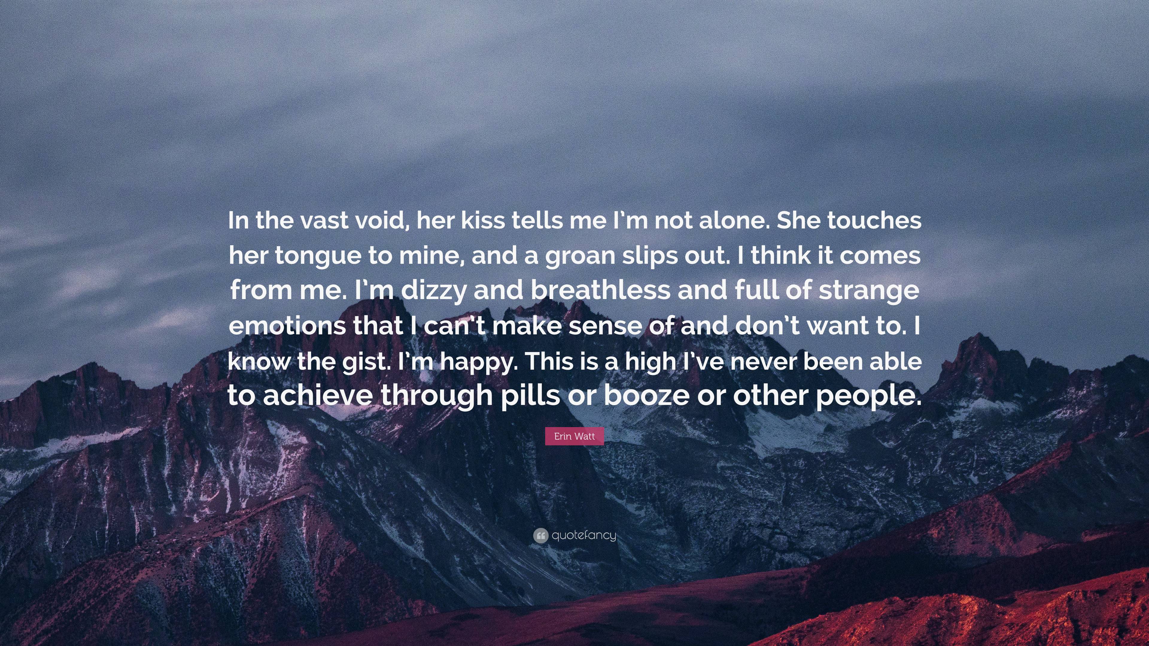 Erin Watt Quote: “In the vast void, her kiss tells me I’m not alone ...