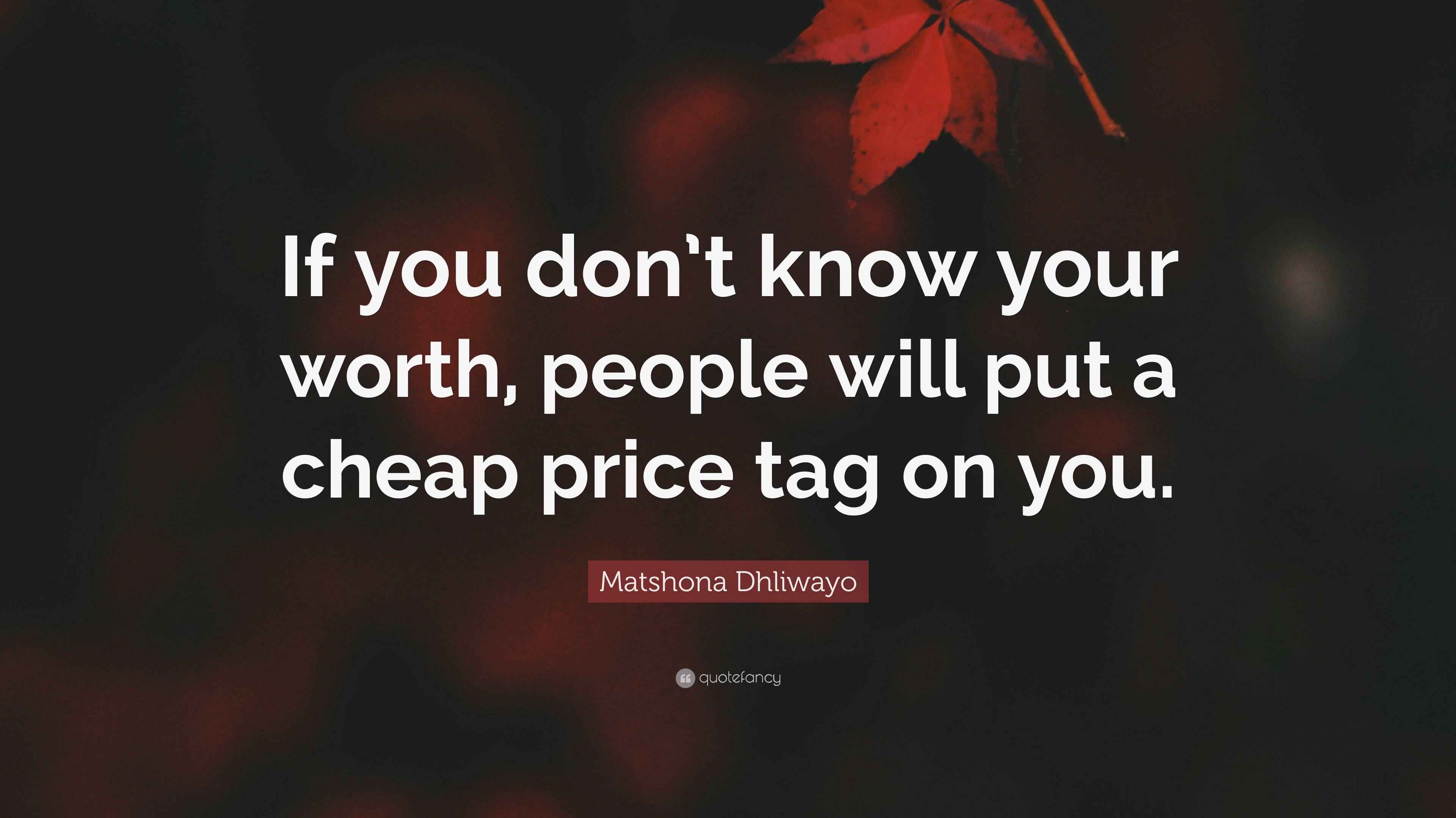 matshona-dhliwayo-quote-if-you-don-t-know-your-worth-people-will-put
