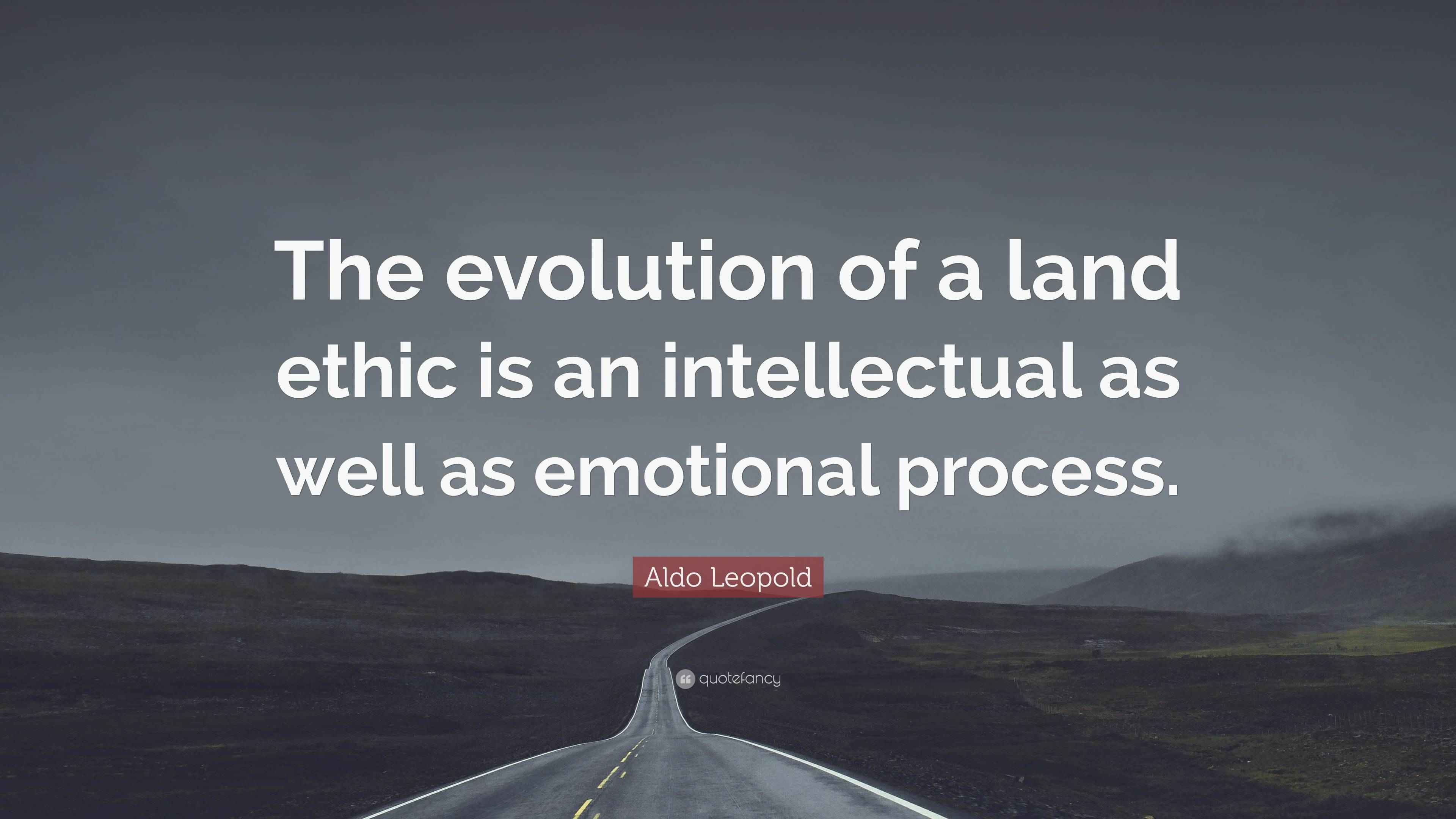 Aldo Leopold Quote “The evolution of a land ethic is an intellectual