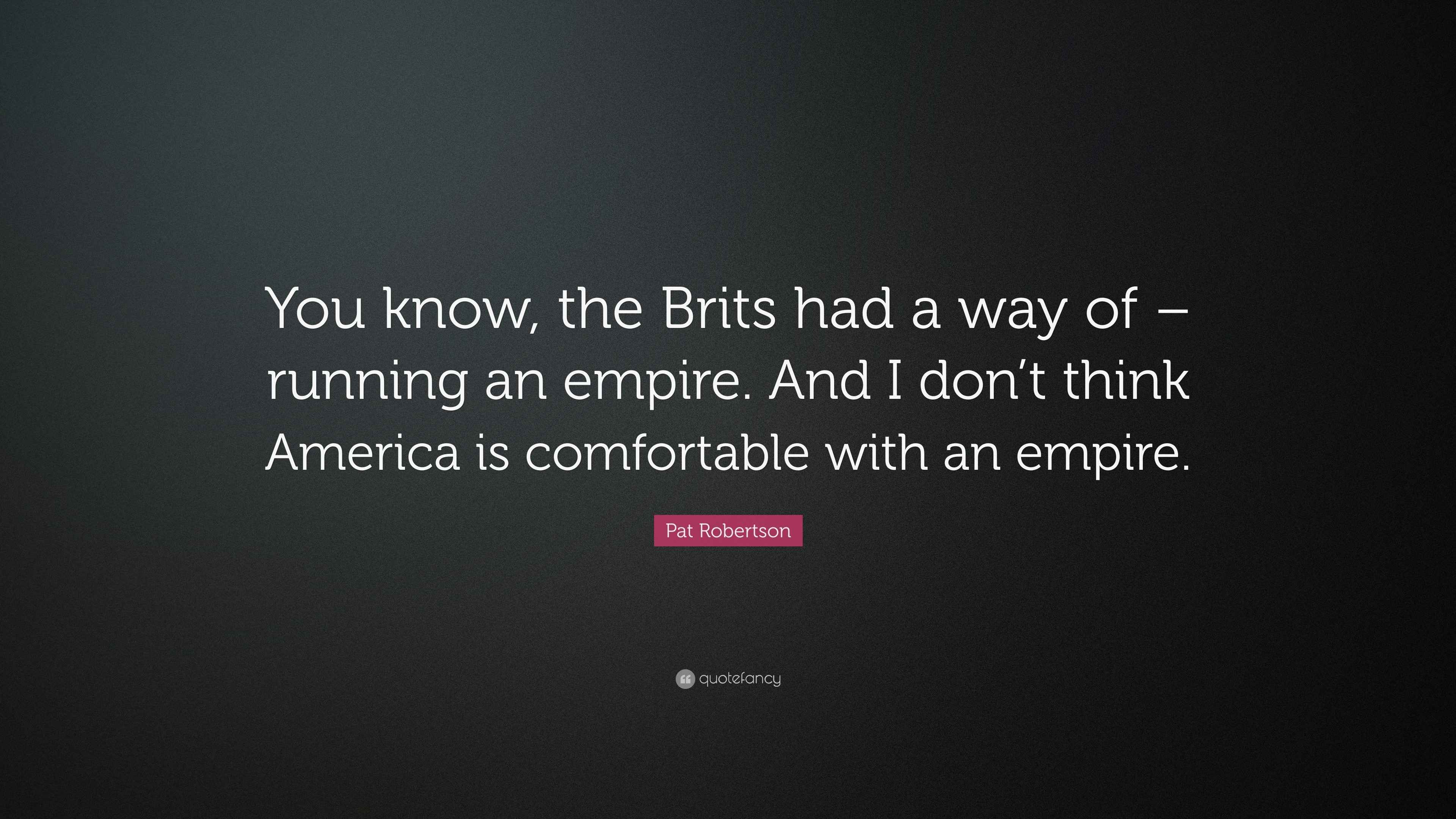 Pat Robertson Quote “You know, the Brits had a way of running an