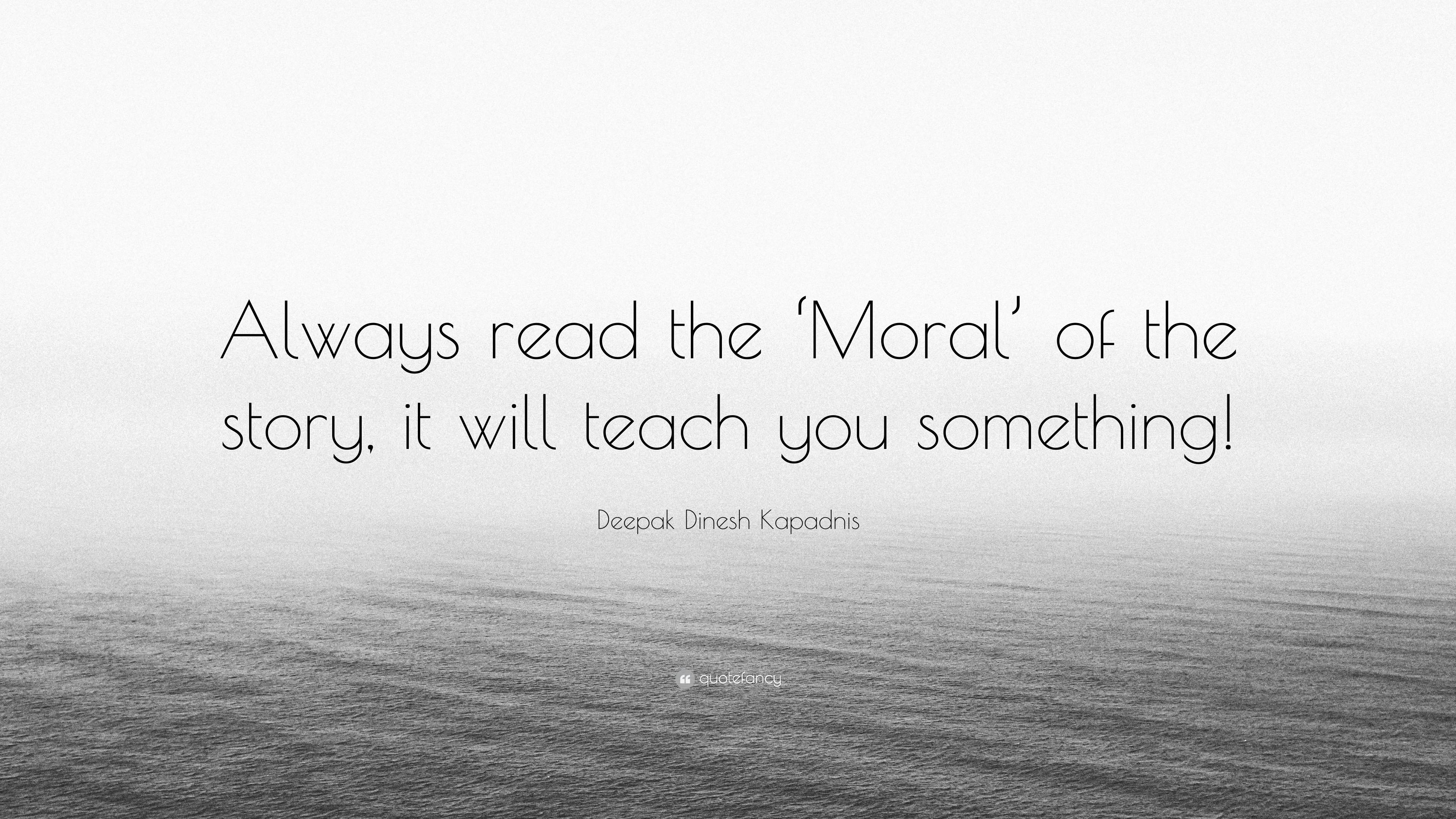 Deepak Dinesh Kapadnis Quote: “Always read the ‘Moral’ of the story, it ...