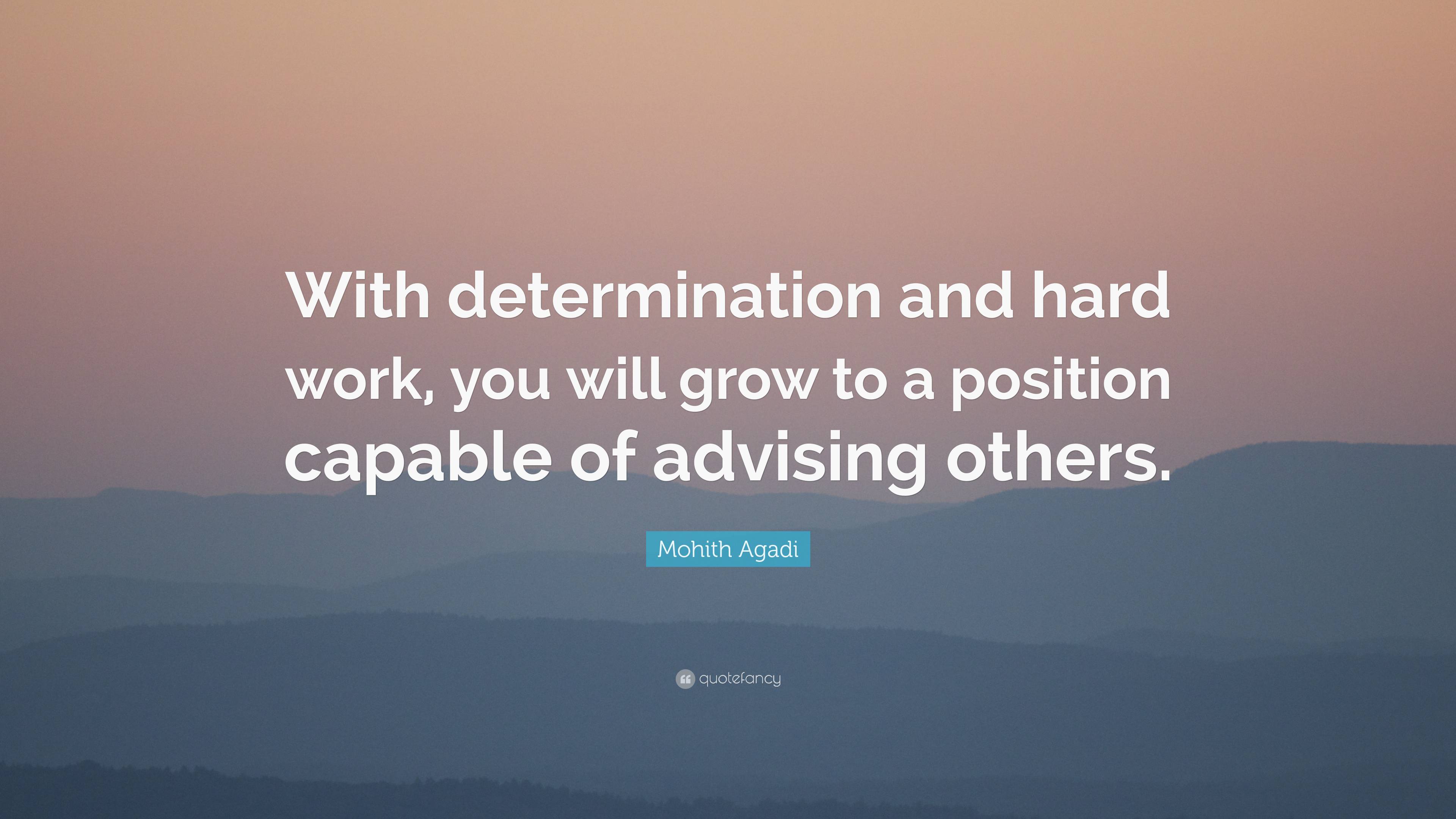 Mohith Agadi Quote: “With determination and hard work, you will grow to ...