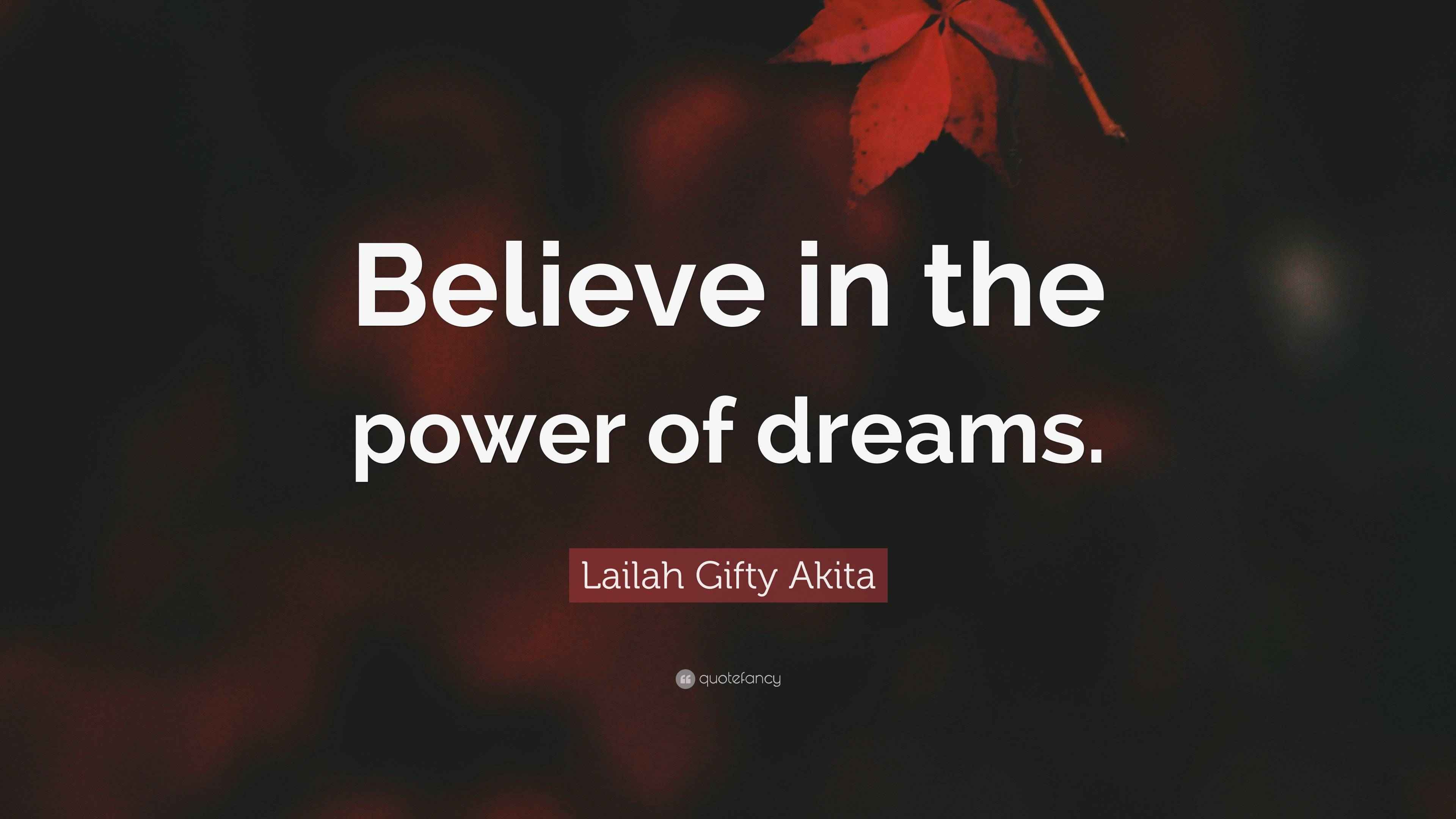 Lailah Gifty Akita Quote: “Believe in the power of dreams.”