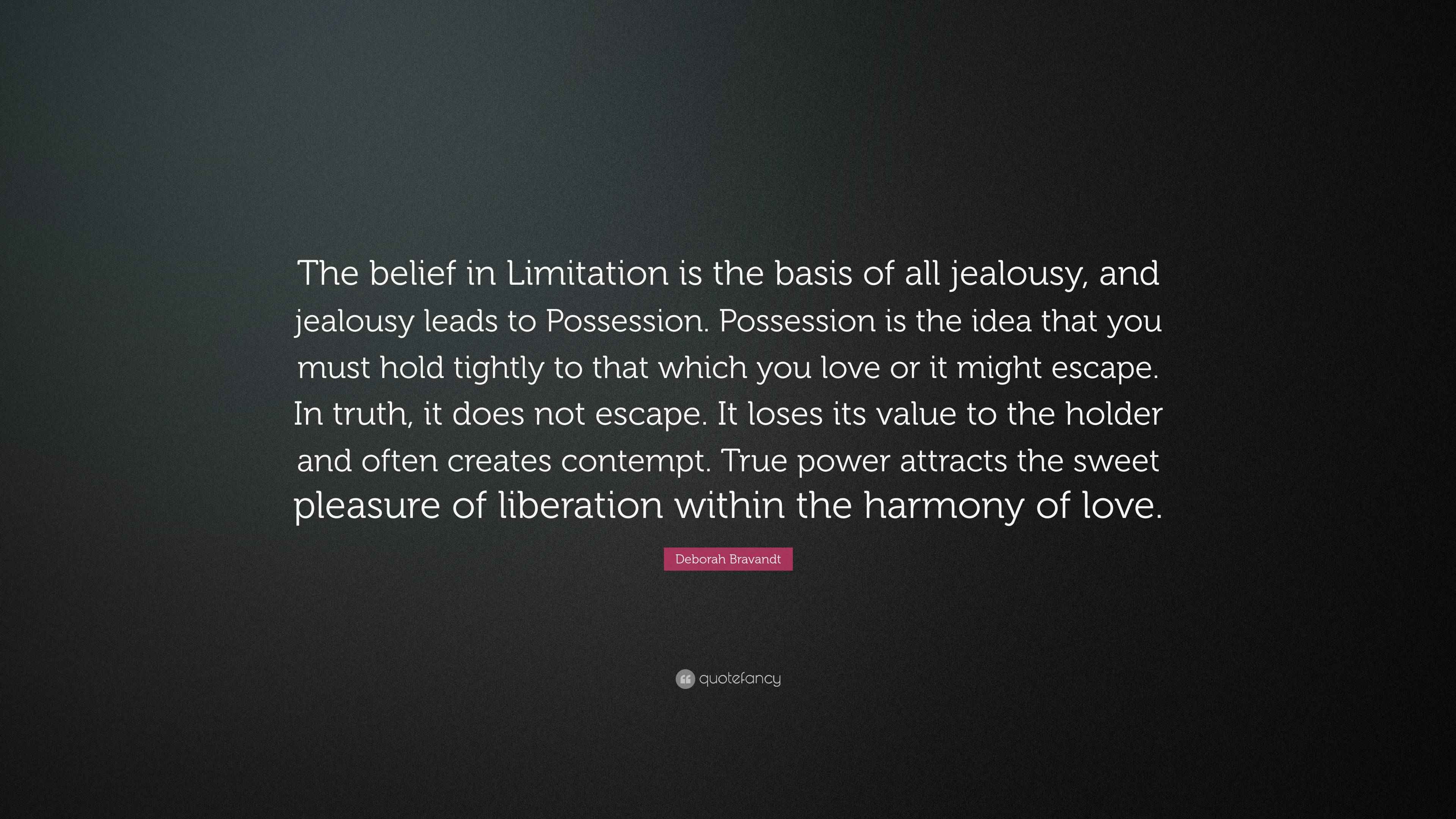 Deborah Bravandt Quote “The belief in Limitation is the basis of all