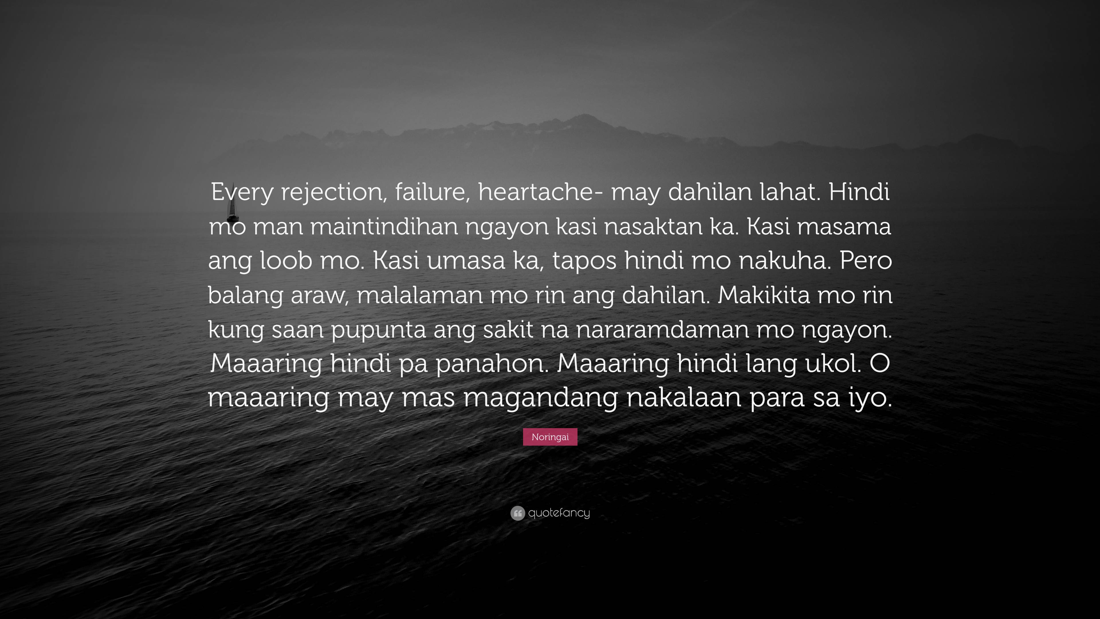 Noringai Quote “Every rejection, failure, heartache may dahilan lahat