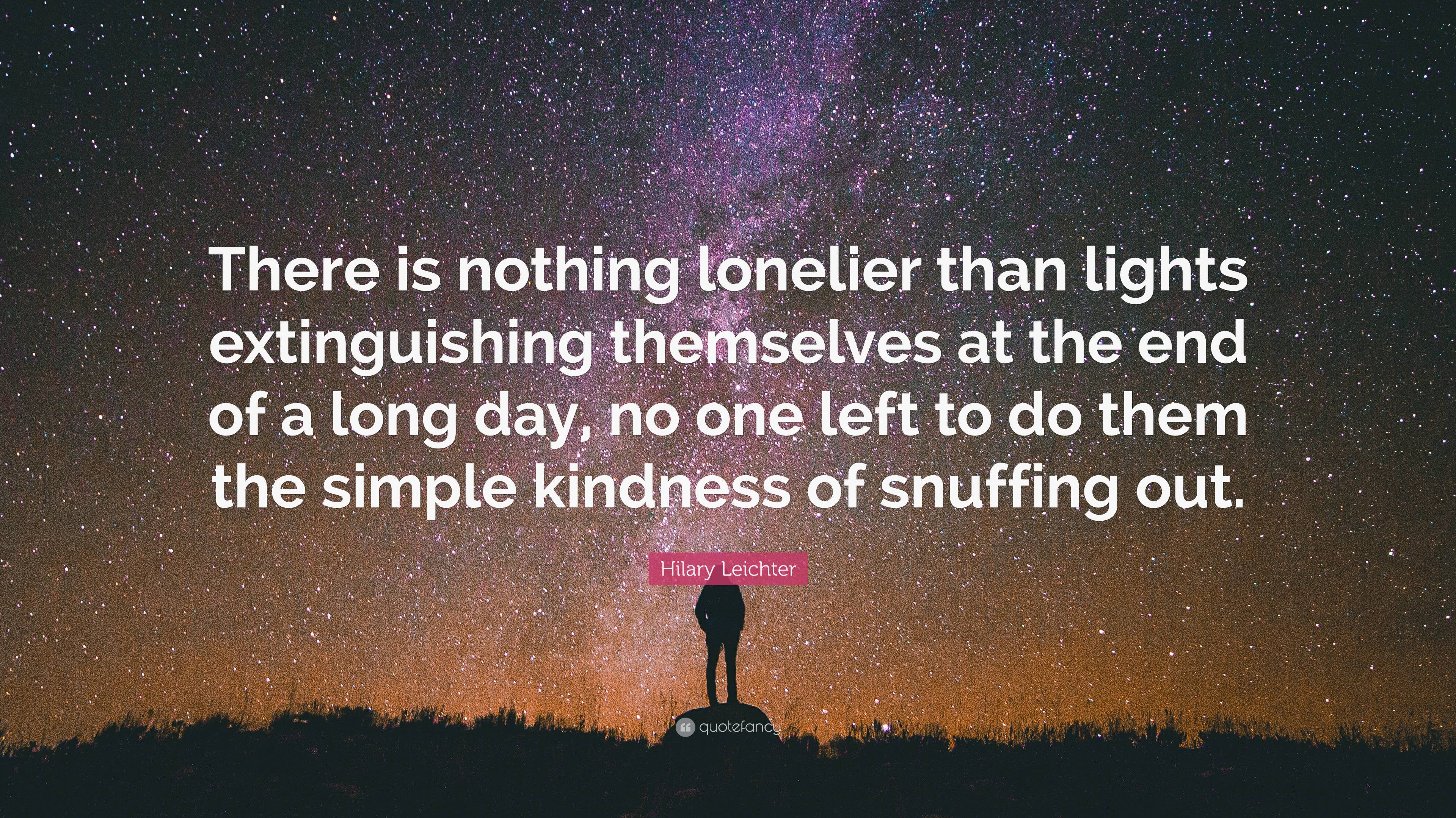 Hilary Leichter Quote: “There is nothing lonelier than lights ...