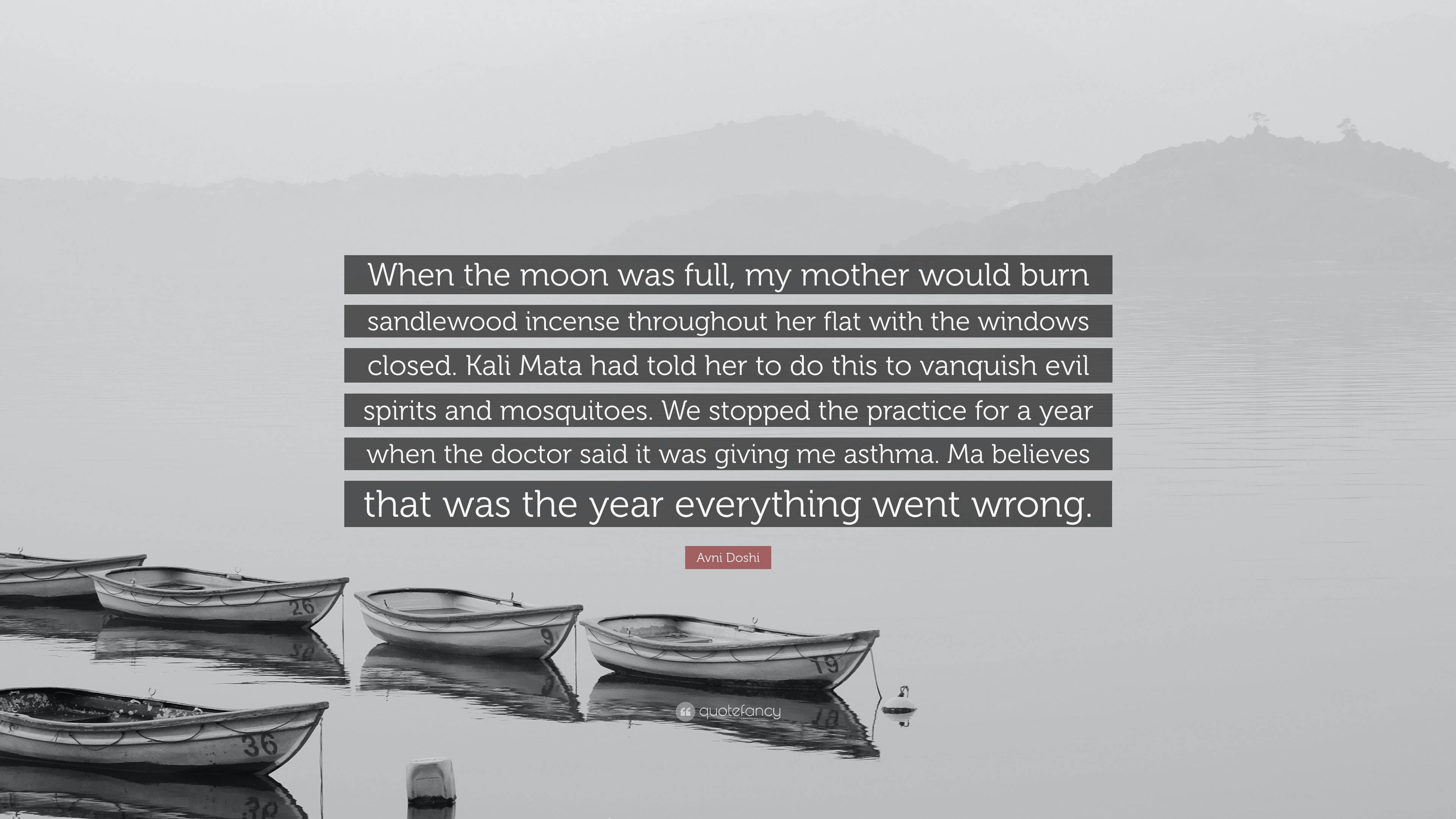 Avni Doshi Quote When the moon was full my mother would burn