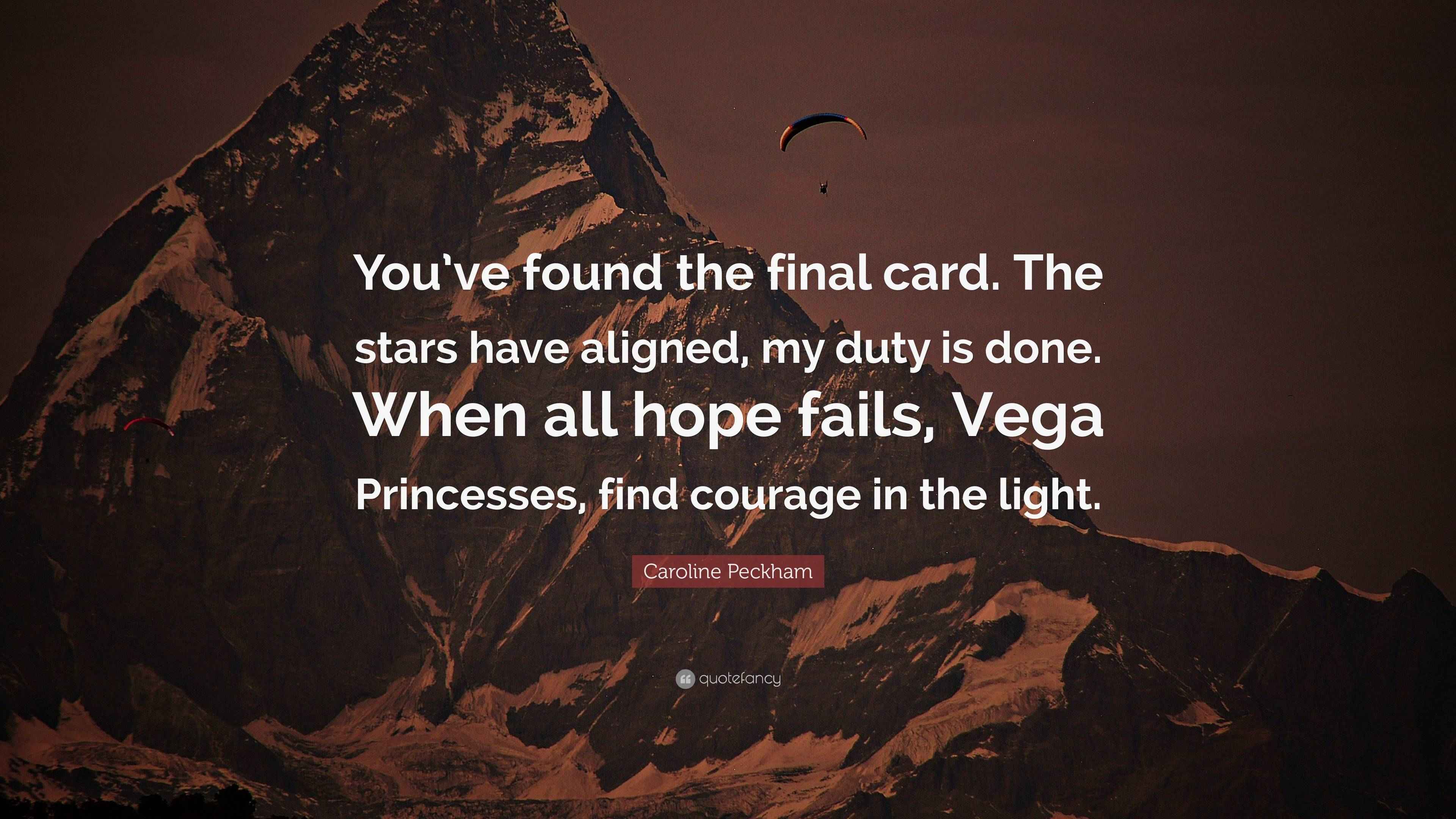 Caroline Peckham Quote “You’ve found the final card. The stars have